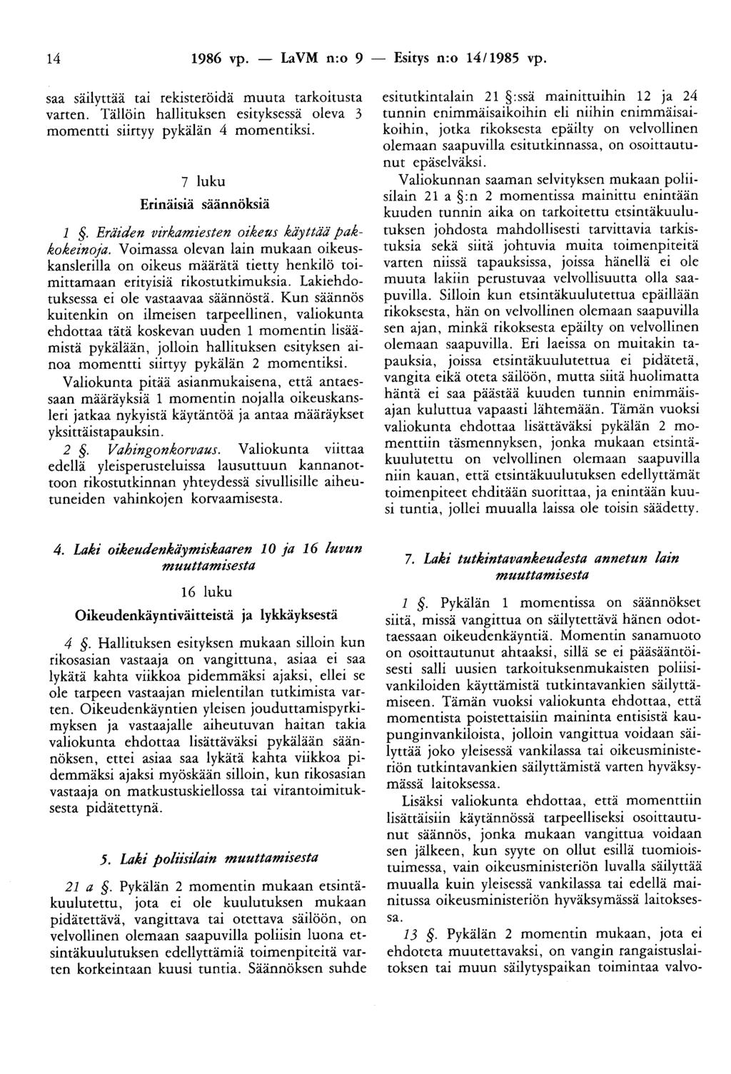 14 1986 vp. - LaVM n:o 9 - Esitys n:o 14/1985 vp. saa säilyttää tai rekisteröidä muuta tarkoitusta varten. Tällöin hallituksen esityksessä oleva 3 momentti siirtyy pykälän 4 momentiksi.