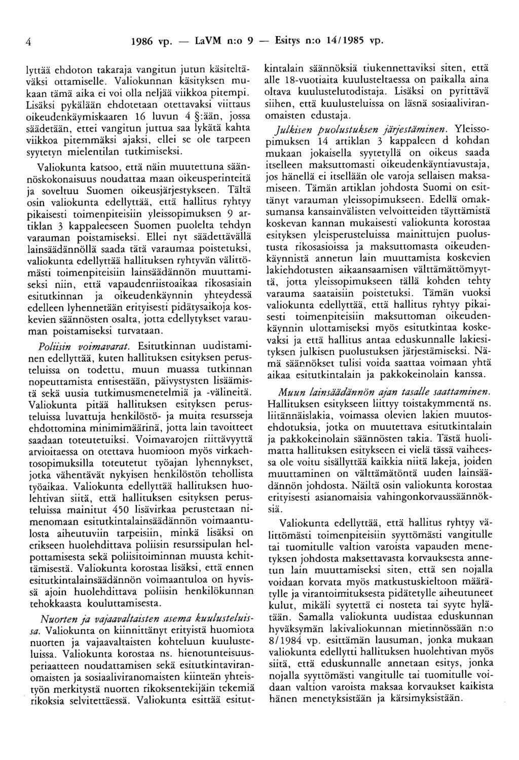 4 1986 vp. - LaVM n:o 9 - Esitys n:o 1411985 vp. lyttää ehdoton takaraja vangitun jutun käsiteltäväksi ottamiselle. Valiokunnan käsityksen mukaan tämä aika ei voi olla neljää viikkoa pitempi.