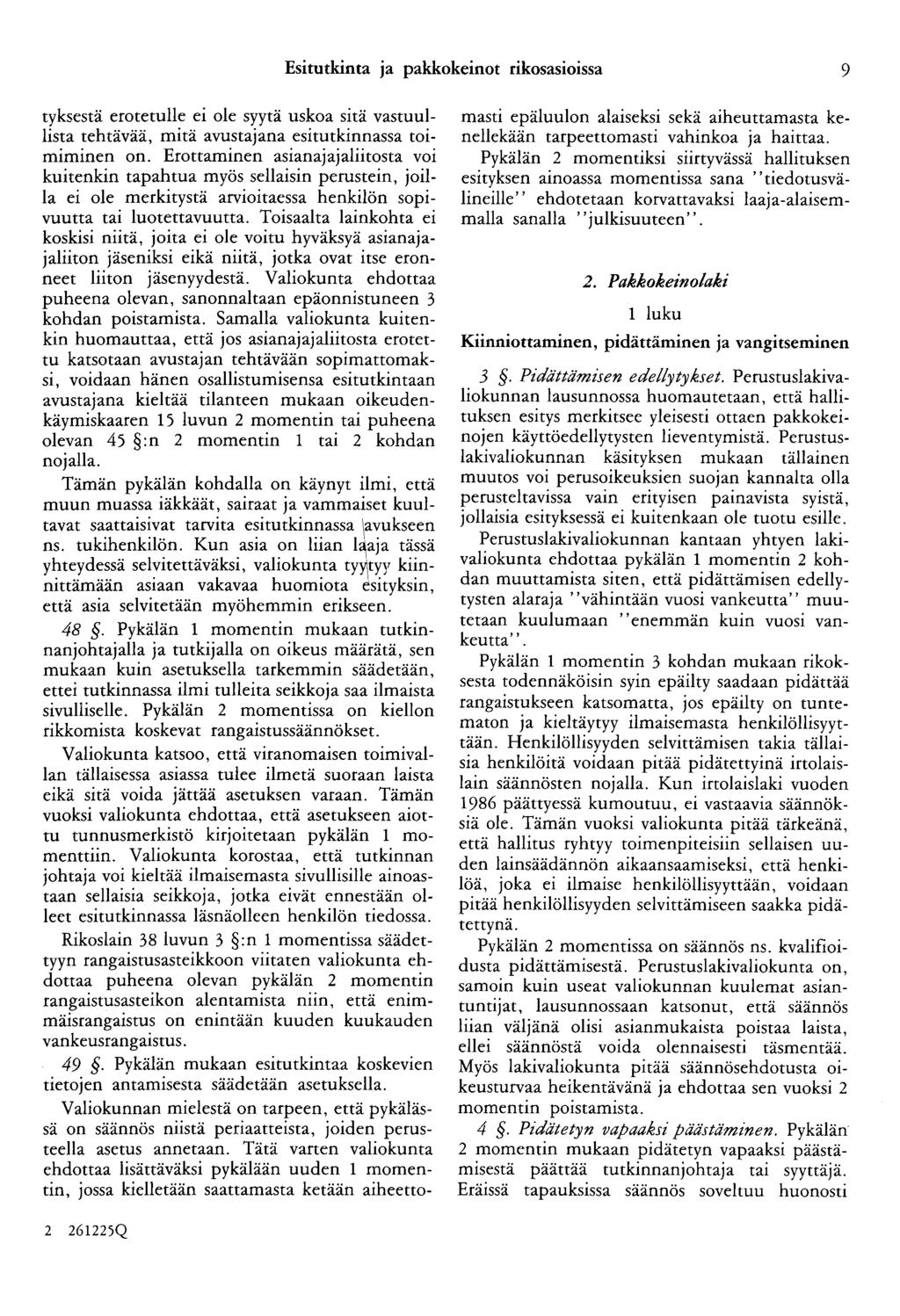 Esitutkinta ja pakkokeinot rikosasioissa 9 tyksestä erotetulle ei ole syytä uskoa sitä vastuullista tehtävää, mitä avustajana esitutkinnassa toimiminen on.
