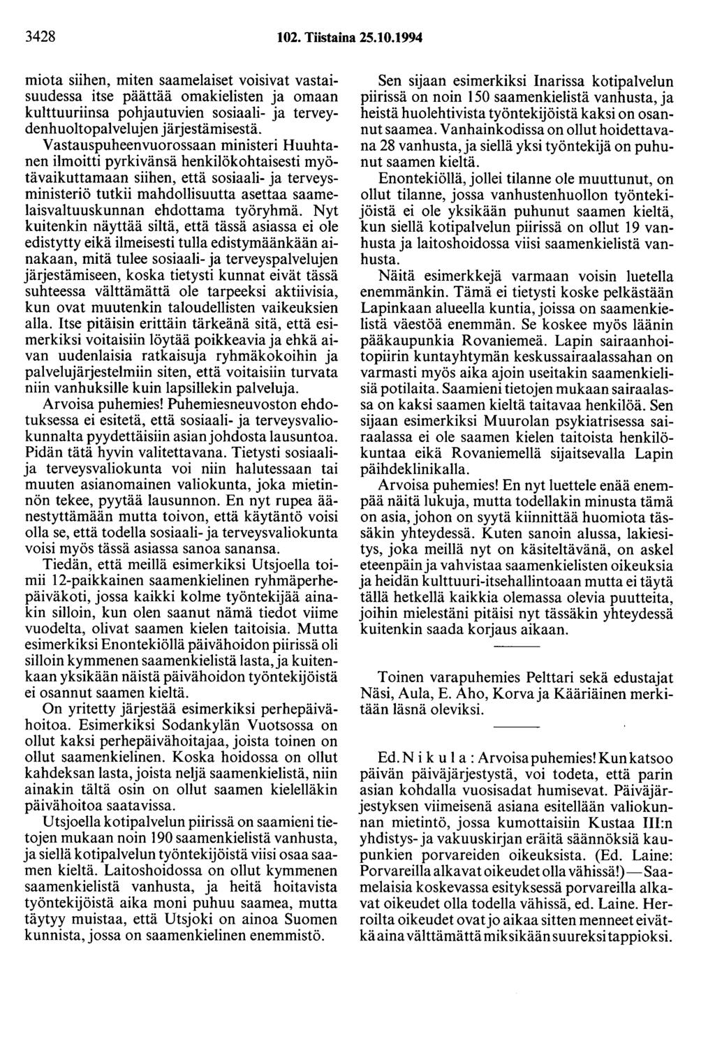 3428 102. Tiistaina 25.10.1994 miota siihen, miten saamelaiset voisivat vastaisuudessa itse päättää omakielisten ja omaan kulttuuriinsa pohjautuvien sosiaali- ja terveydenhuoltopalvelujen järjestämisestä.