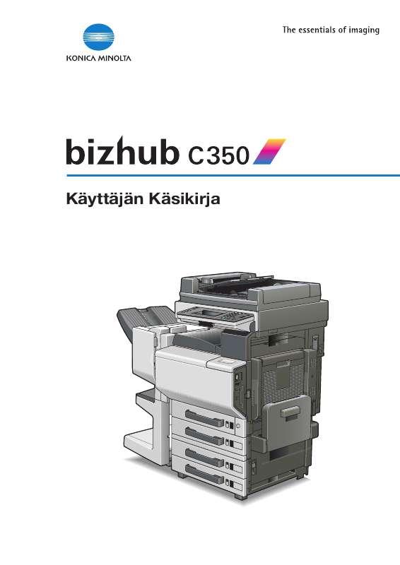 Yksityiskohtaiset käyttöohjeet ovat käyttäjänoppaassa Käyttöohje KONICA MINOLTA BIZHUB C350 Käyttöohjeet KONICA MINOLTA BIZHUB C350 Käyttäjän opas