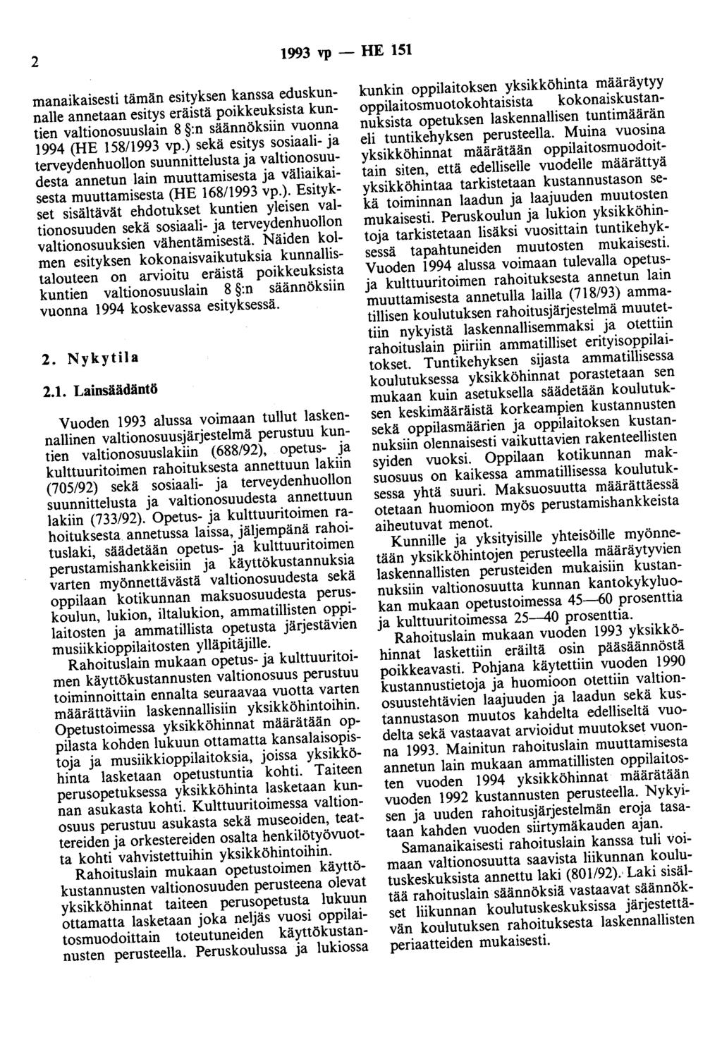 2 1993 vp - HE 151 manaikaisesti tämän esityksen kanssa eduskunnalle annetaan esitys eräistä poikkeuksista kuntien valtionosuuslain 8 :n säännöksiin vuonna 1994 (HE 158/1993 vp.