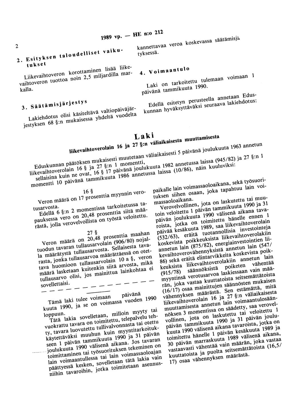 2 1989 vp. 2. Esityksen taloudelliset vaikutukset Liikevaihtoveron korottaminen lisää liikevaihtoveron tuottoa noin 2,5 miljardilla markalla. 3.