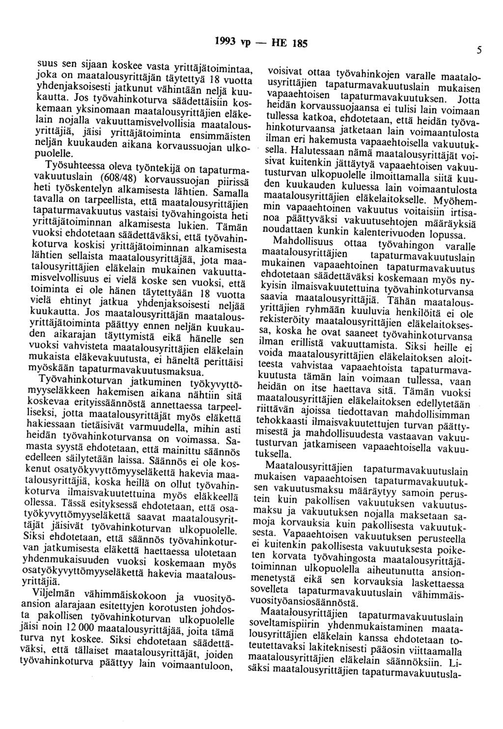 1993 vp - HE 185 5 suus sen sijaan koskee vasta yrittäjätoimintaa, joka on maatalousyrittäjän täytettyä 18 vuotta yhdenjaksoisesti jatkunut vähintään neljä kuukautta.