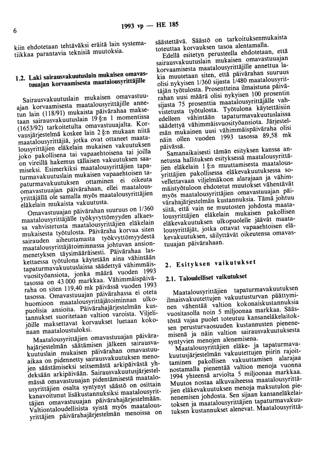 6 1993 vp - HE 185 kiin ehdotetaan tehtäväksi eräitä lain systematiikkaa parantavia teknisiä muutoksia. 1.2.