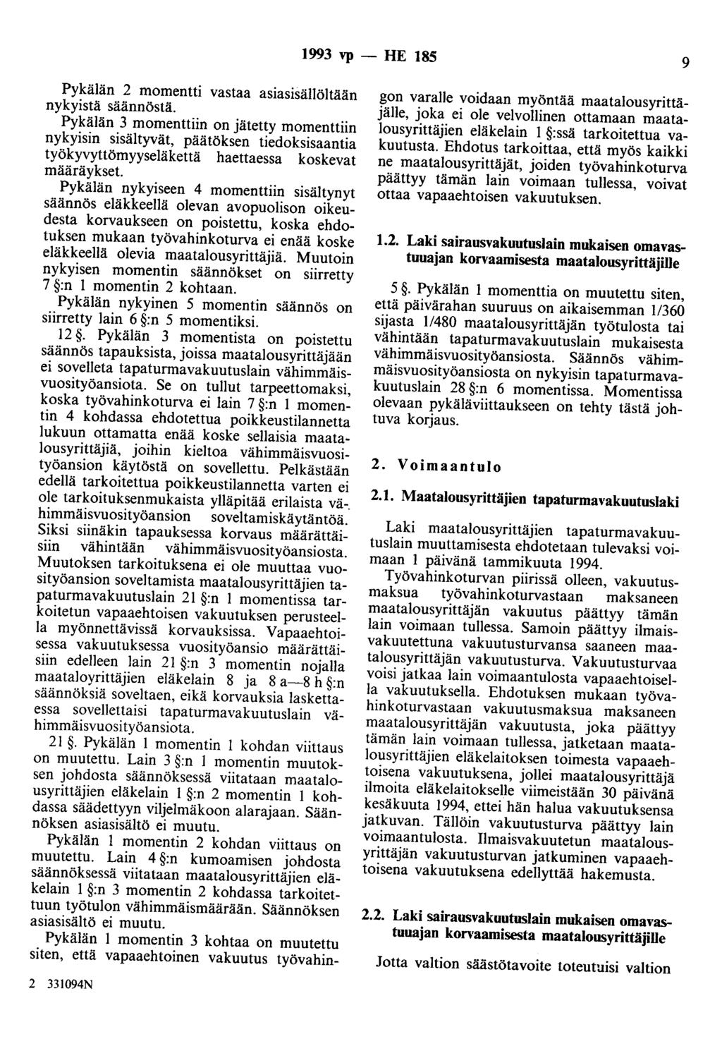 1993 vp - HE 185 9 Pykälän 2 momentti vastaa asiasisällöltään nykyistä säännöstä... Pykälän 3 momenttiin on jätet~y mof!