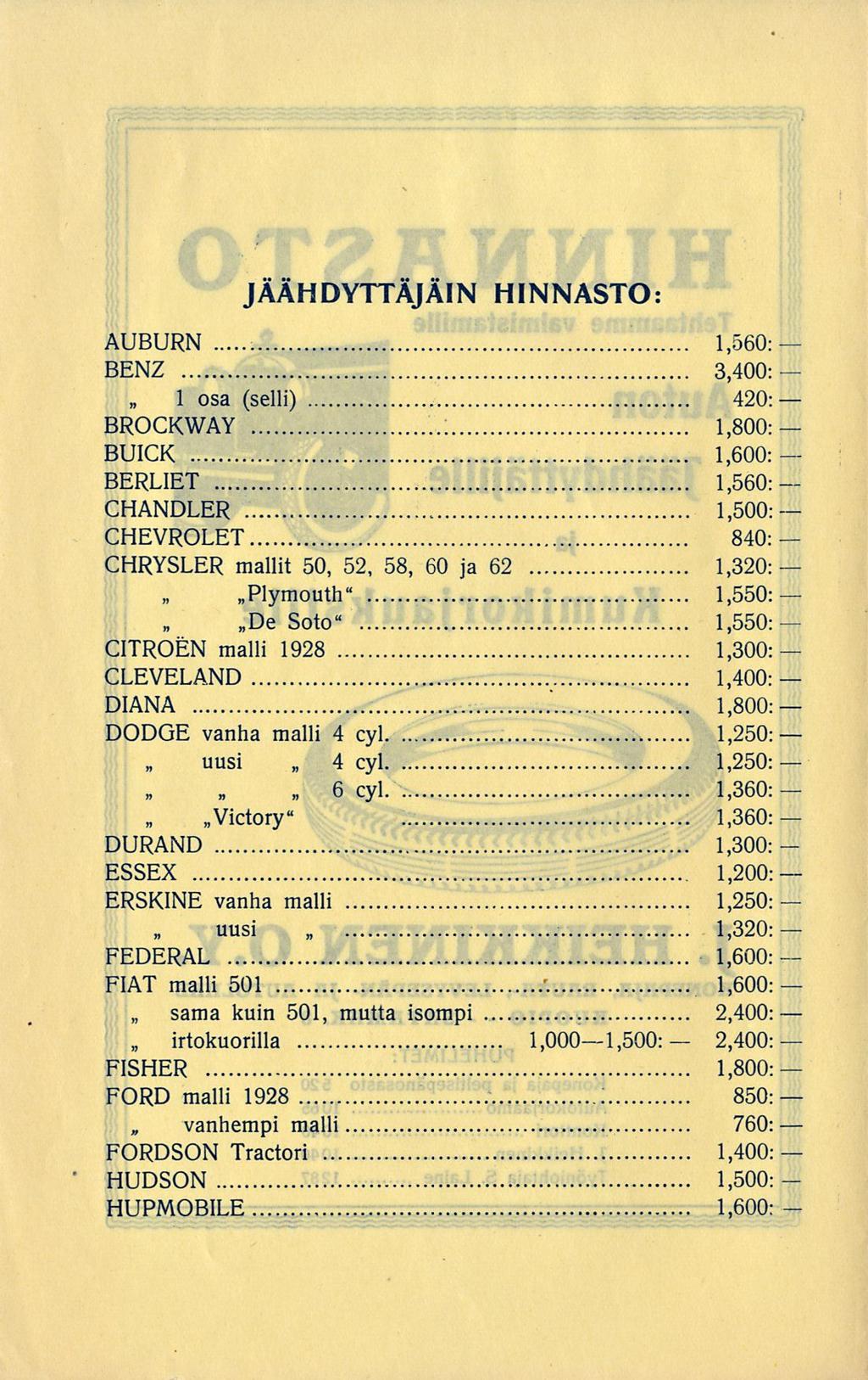 JÄÄHDYTTÄJÄIN HINNASTO: AUBURN 1,560: BENZ 3,400: 1 osa (selli) 420: BROCKWAY BUICK BERLIET 1,560: CHANDLER CHEVROLET 840: CHRYSLER mallit 50, 52, 58, 60 ja 62 1,320: «Plymouth" 1,550: De Soto"