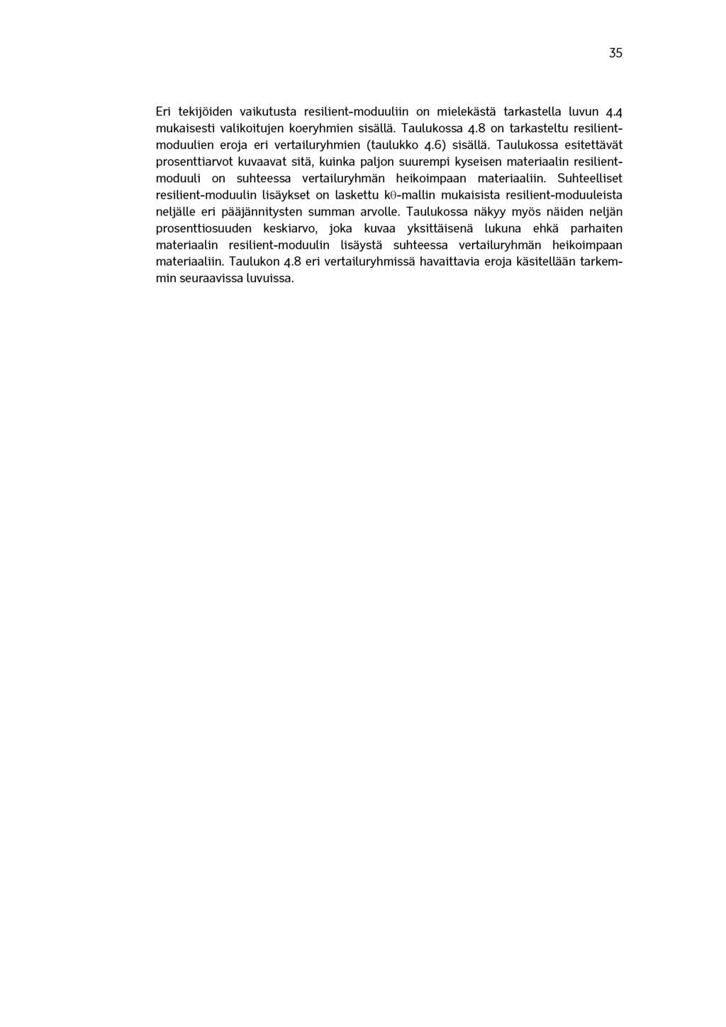 Eri tekijöiden vaikutusta resilient-moduuliin on mielekästä tarkastella luvun 4.4 mukaisesti valikoitujen koeryhmien sisällä. Taulukossa 4.