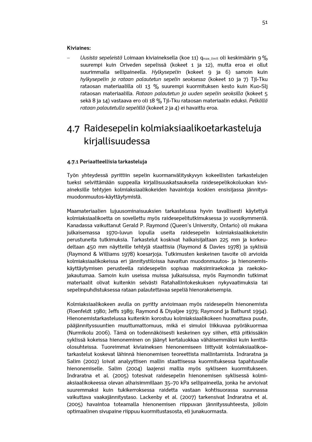 51 Kiviaines: - Uusista sepeleistä Loimaan kiviaineksella (koe 11) qmax_limit oli keskimäärin 9 % suurempi kuin riveden sepelissä (kokeet 1 ja 12), mutta eroa ei ollut suurimmalla sellipaineella.