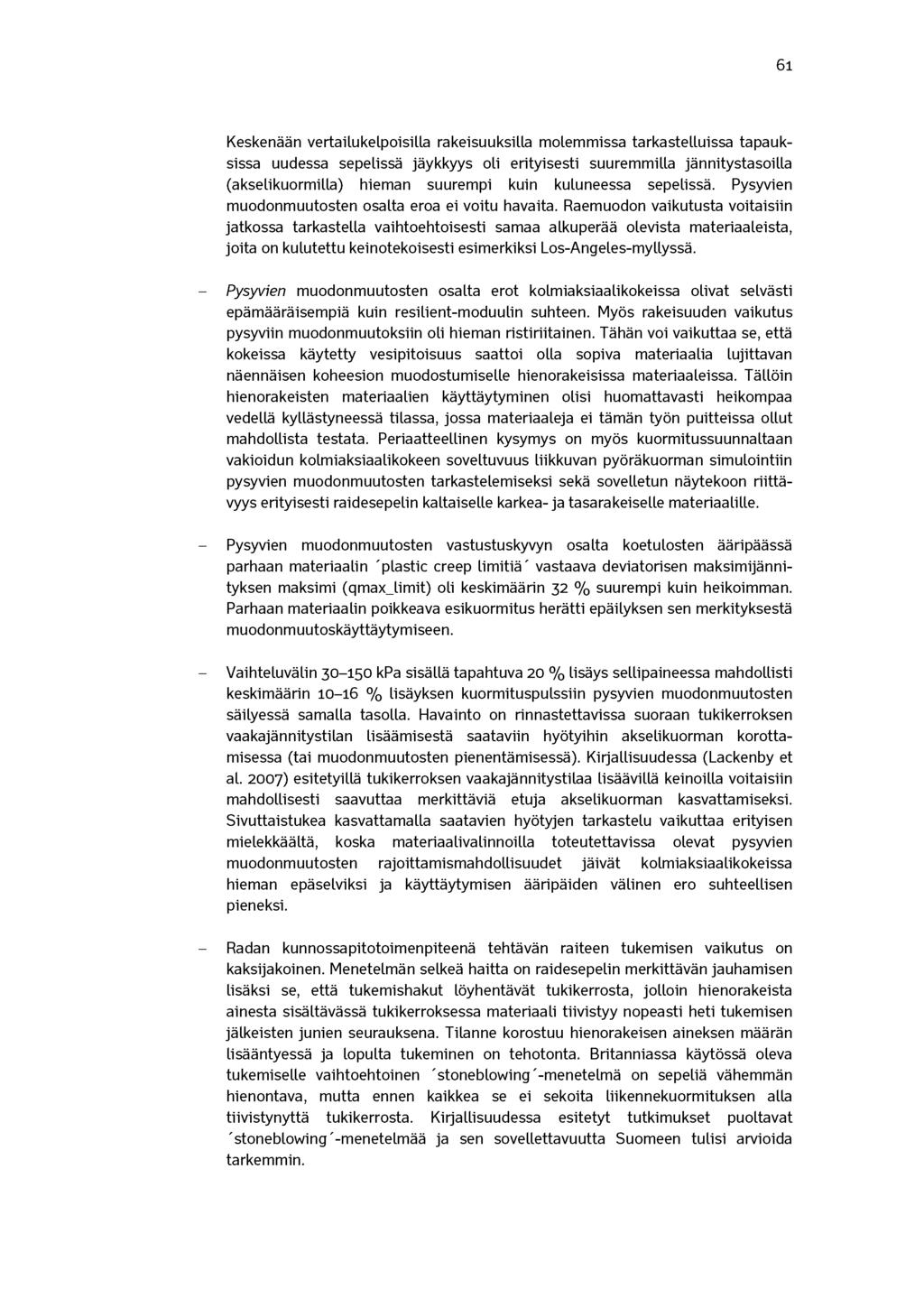61 Keskenään vertailukelpoisilla rakeisuuksilla molemmissa tarkastelluissa tapauksissa uudessa sepelissä jäykkyys oli erityisesti suuremmilla jännitystasoilla (akselikuormilla) hieman suurempi kuin