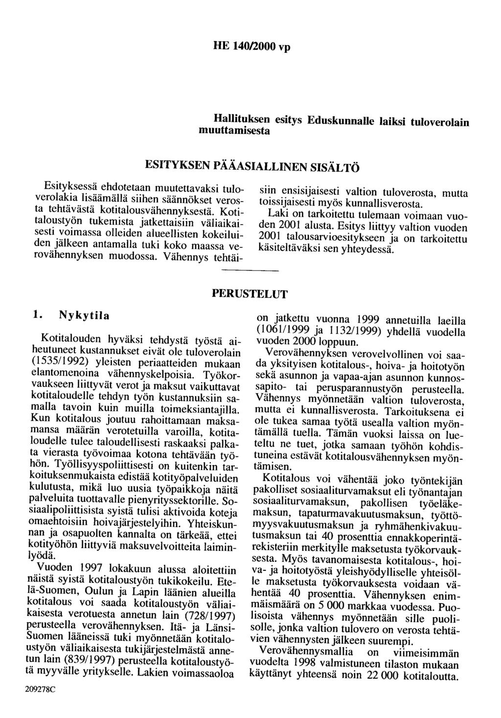 HE 140/2000 vp Hallituksen esitys Eduskunnalle laiksi tuloverolain muuttamisesta ESITYKSEN PÄÄASIALLINEN SISÄLTÖ Esityksessä ehdotetaan muutettavaksi tuloverolakia lisäämällä siihen säännökset