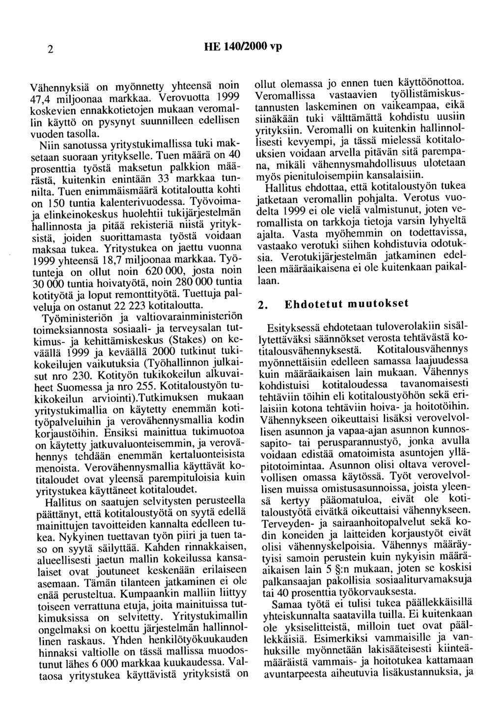 2 HE 140/2000 vp Vähennyksiä on myönnetty yhteensä noin 47,4 miljoonaa markkaa. Verovuotta 1999 koskevien ennakkotietojen mukaan veromallin käyttö on pysynyt suunnilleen edellisen vuoden tasolla.