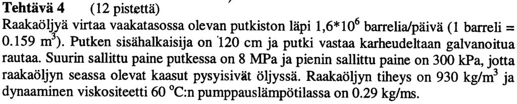 Tehtava 4 (12 istetta), Raakaoljya virtaa vaakatasossa olevan utkiston lai 1,6*106 barrelia/aiva (1 barre1i 0159 m3) Putken sisaha1kaisija on 120 cm ja utki vastaa karheude1taan galvanoitua rautaa
