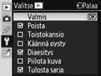 Toista vaiheet 2 ja 3 muille valikoille. 5 Korosta Valmis valikkojen nimiluettelossa ja palaa asetusvalikkoon painamalla OK.