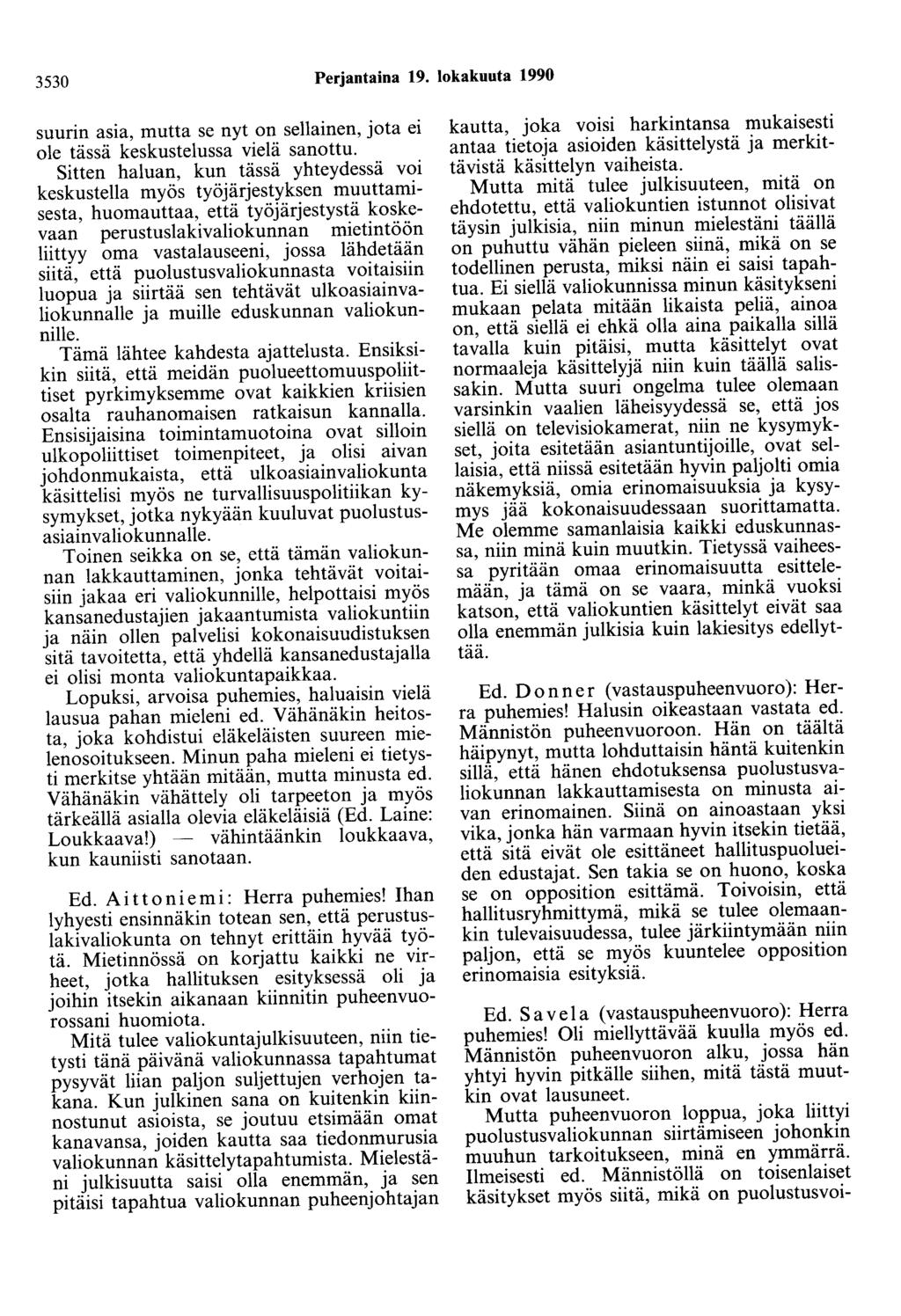 3530 Perjantaina 19. lokakuuta 1990 suurin asia, mutta se nyt on sellainen, jota ei ole tässä keskustelussa vielä sanottu.