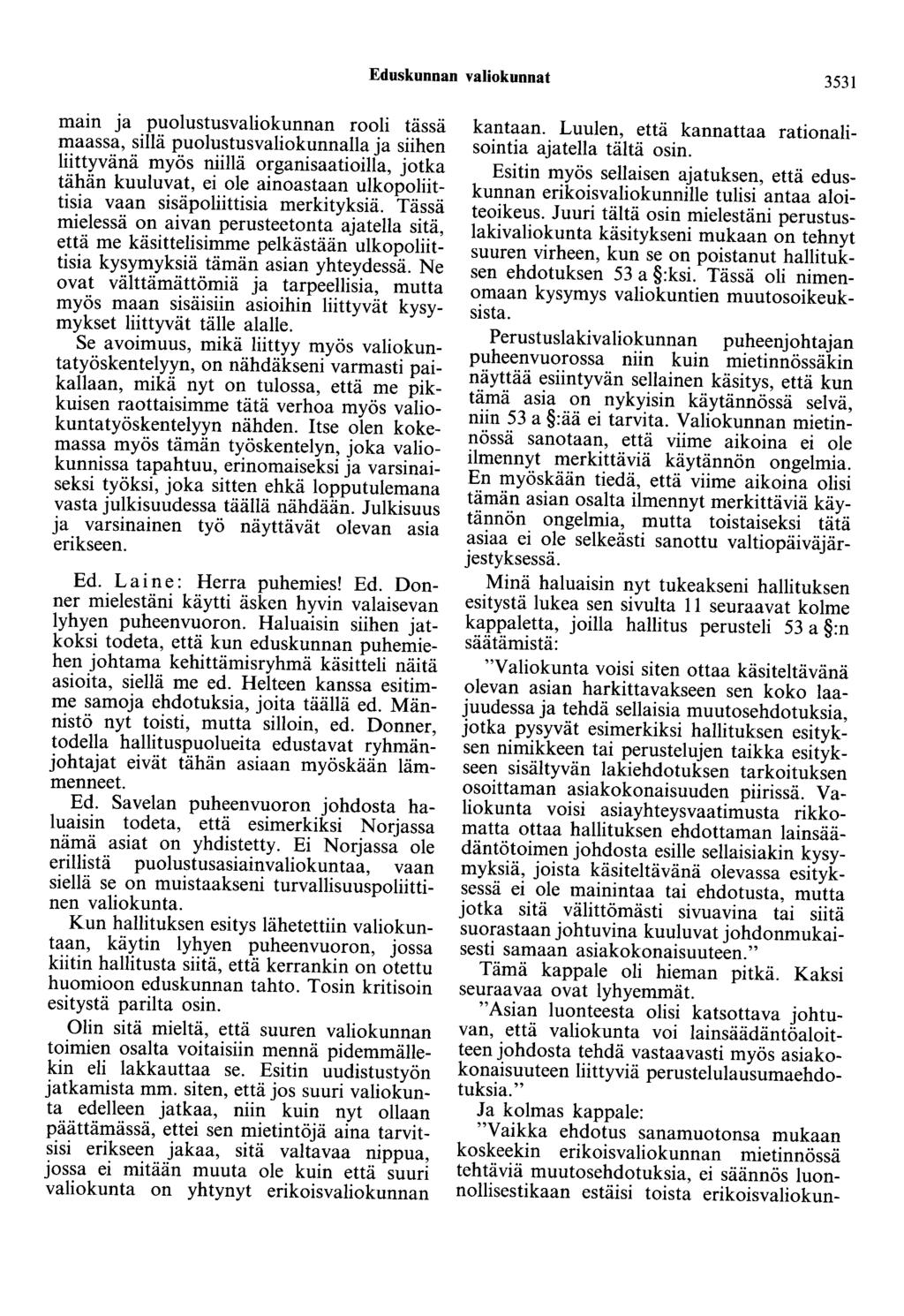 Eduskunnan valiokunnat 3531 main ja puolustusvaliokunnan rooli tässä maassa, sillä puolustusvaliokunnalla ja siihen liittyvänä myös niillä organisaatioilla, jotka tähän kuuluvat, ei ole ainoastaan