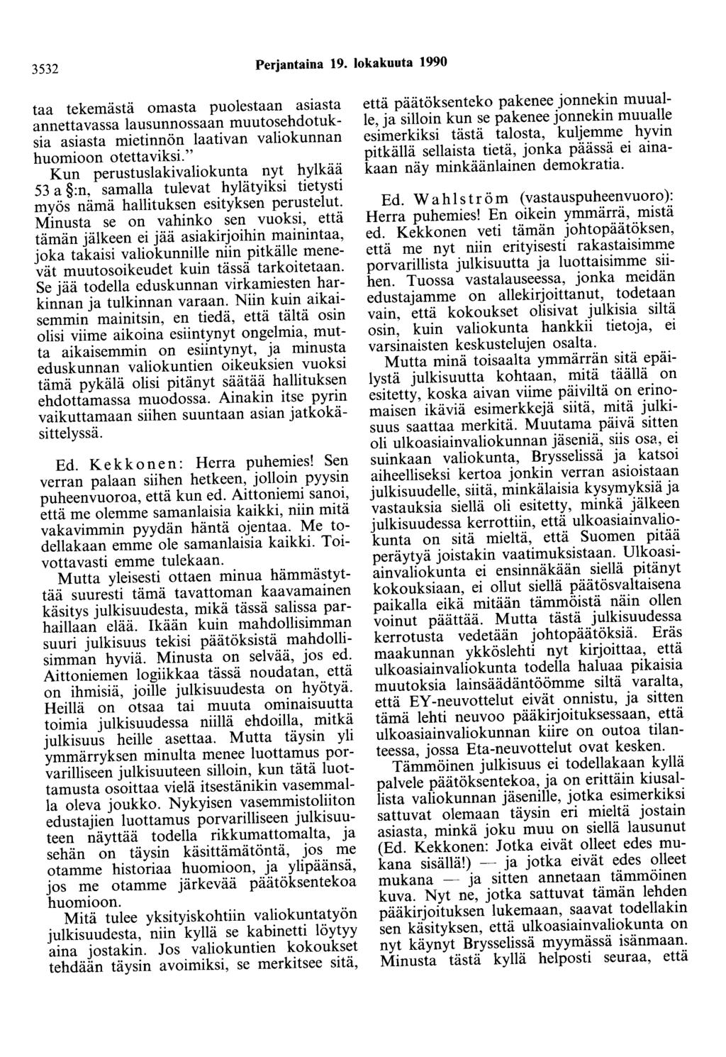 3532 Perjantaina 19. lokakuuta 1990 taa tekemästä omasta puolestaan asiasta annettavassa lausunnossaan muutosehdotuksia asiasta mietinnön laativan valiokunnan huomioon otettaviksi.