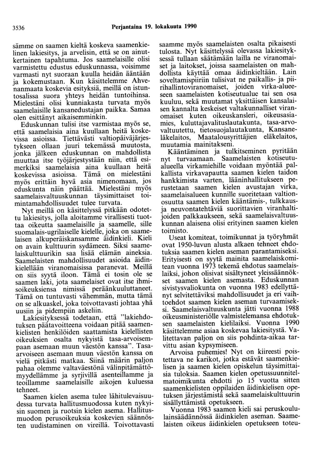 3536 Perjantaina 19. lokakuuta 1990 sämme on saamen kieltä koskeva saamenkielinen lakiesitys, ja arvelisin, että se on ainutkertainen tapahtuma.