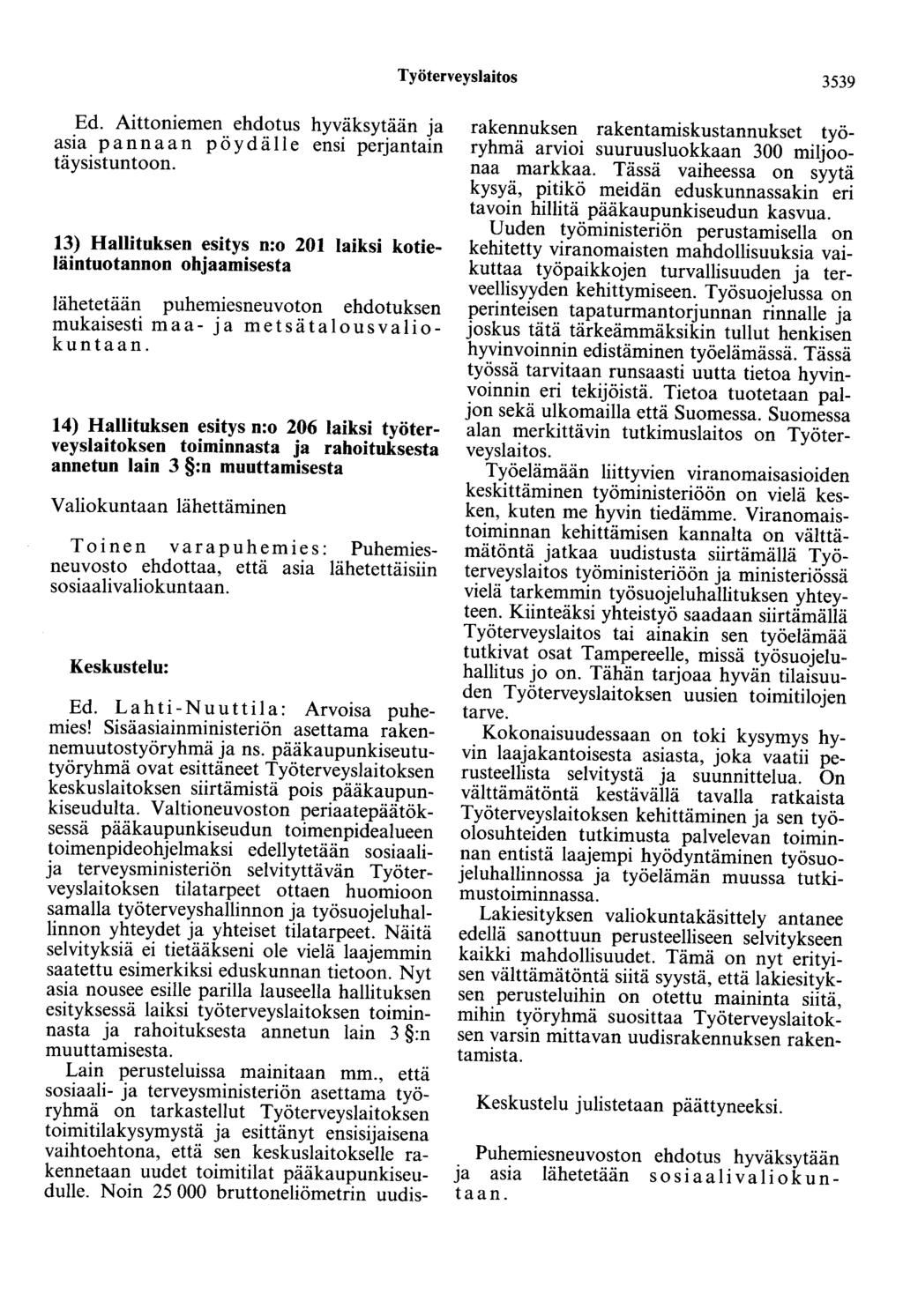 Työterveyslaitos 3539 Ed. Aittaniemen ehdotus hyväksytään ja asia pannaan pöydälle ensi perjantain täysistuntoon.