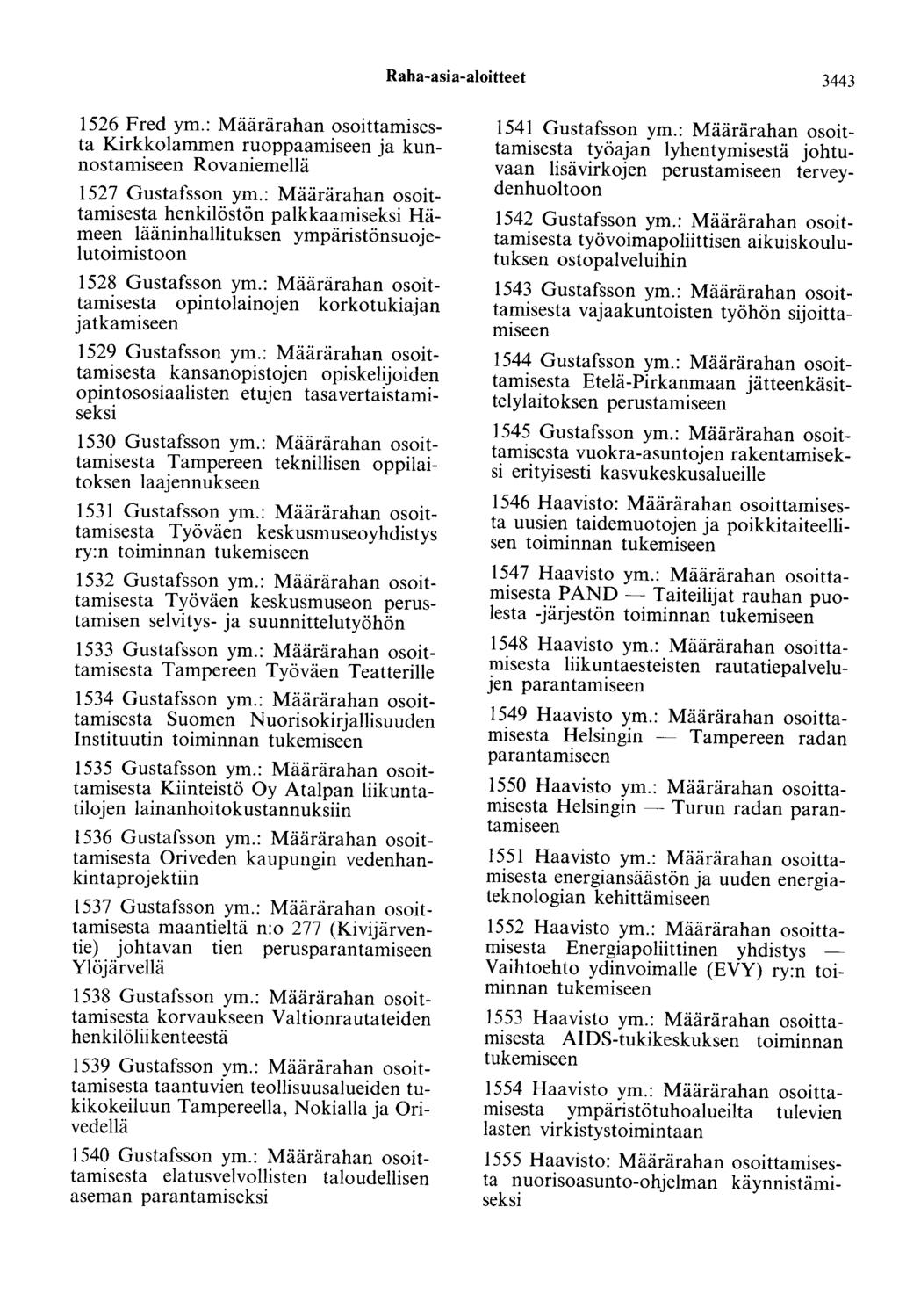 Raha-asia-aloitteet 3443 1526 Fred ym.: Määrärahan osoittamisesta Kirkkolammen ruoppaamiseen ja kunnostamiseen Rovaniemellä 1527 Gustafsson ym.