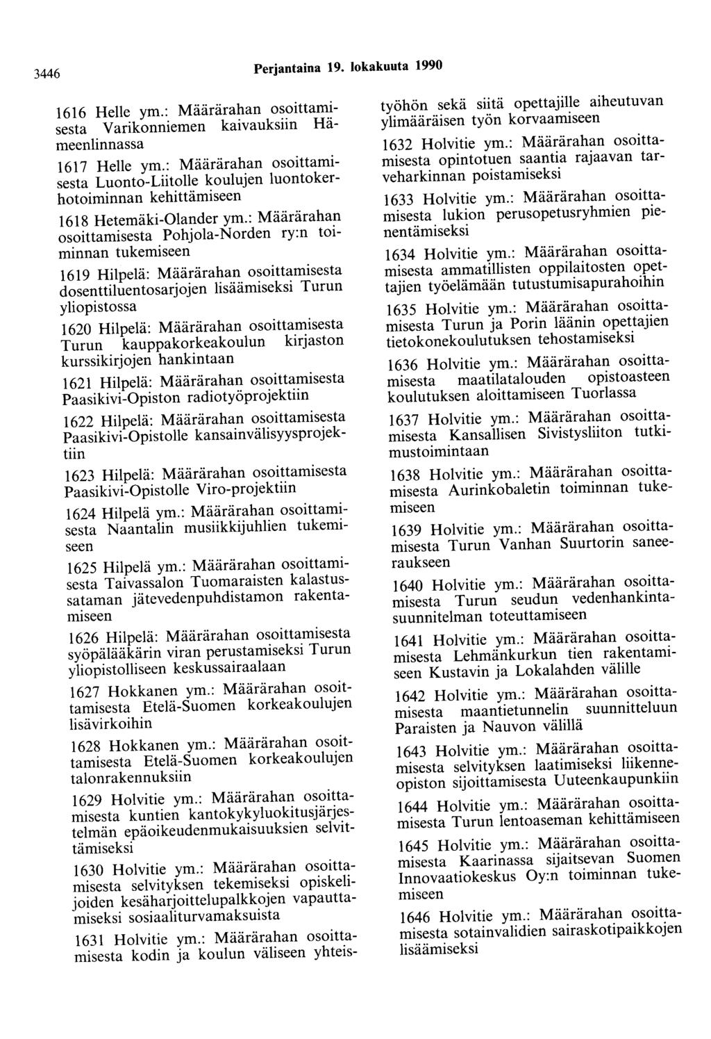 3446 Perjantaina 19. lokakuuta 1990 1616 Helle ym.: Määrärahan osoittamisesta Varikonniemen kaivauksiin Hämeenlinnassa 1617 Helle ym.