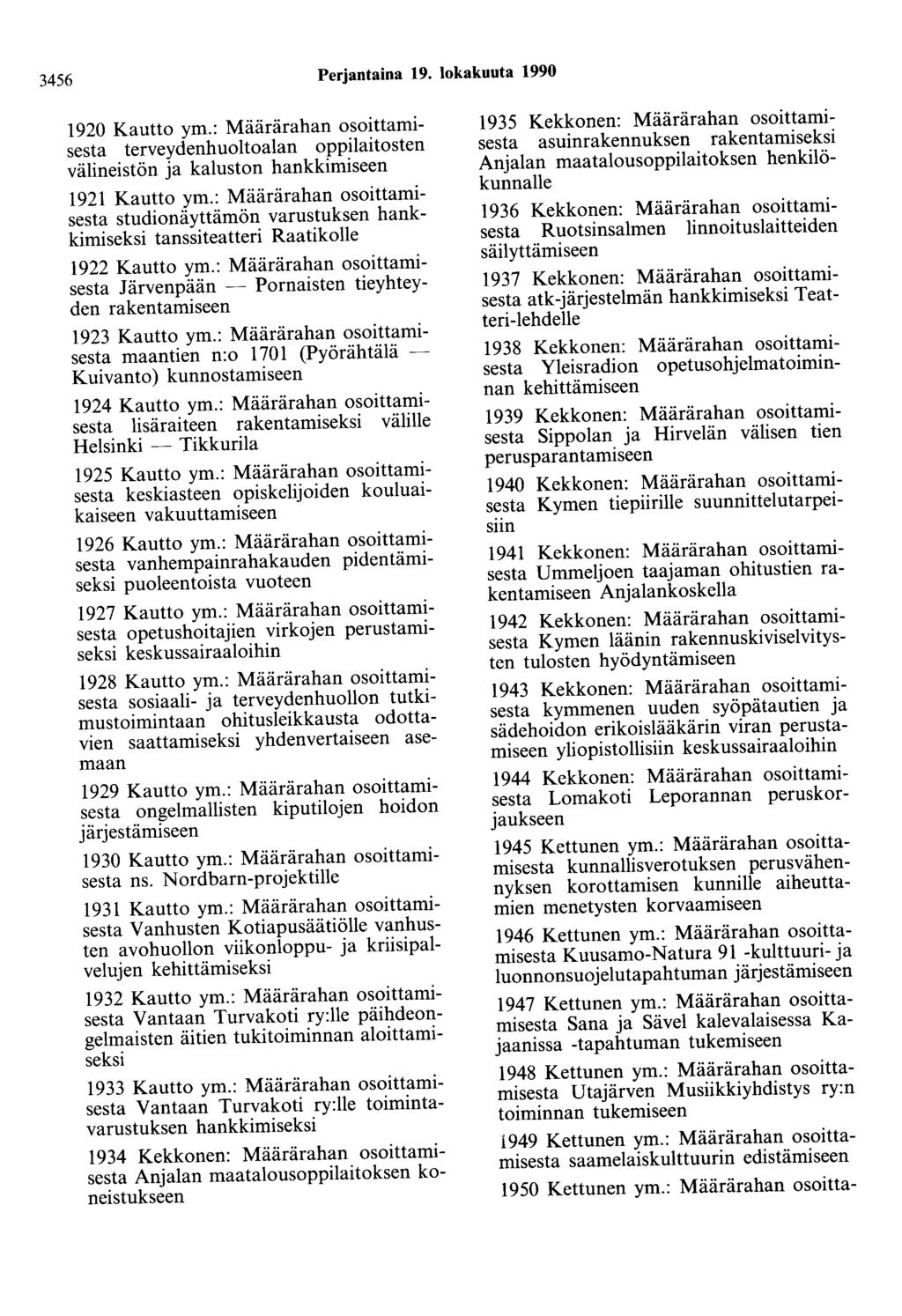 3456 Perjantaina 19. lokakuuta 1990 1920 Kautto ym.: Määrärahan osoittamisesta terveydenhuoltoalan oppilaitosten välineistön ja kaluston hankkimiseen 1921 Kautto ym.