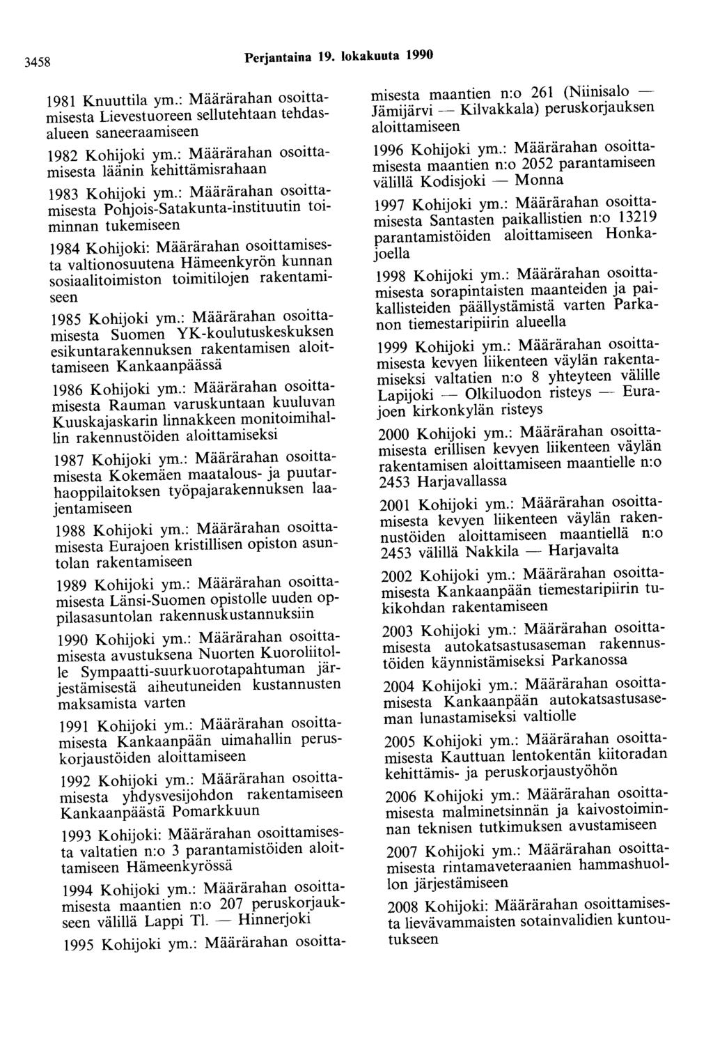 3458 Perjantaina 19. lokakuuta 1990 1981 Knuuttila ym.: Määrärahan osoittamisesta Lievestuoreen sellutehtaan tehdasalueen saneeraamiseen 1982 Kohijoki ym.