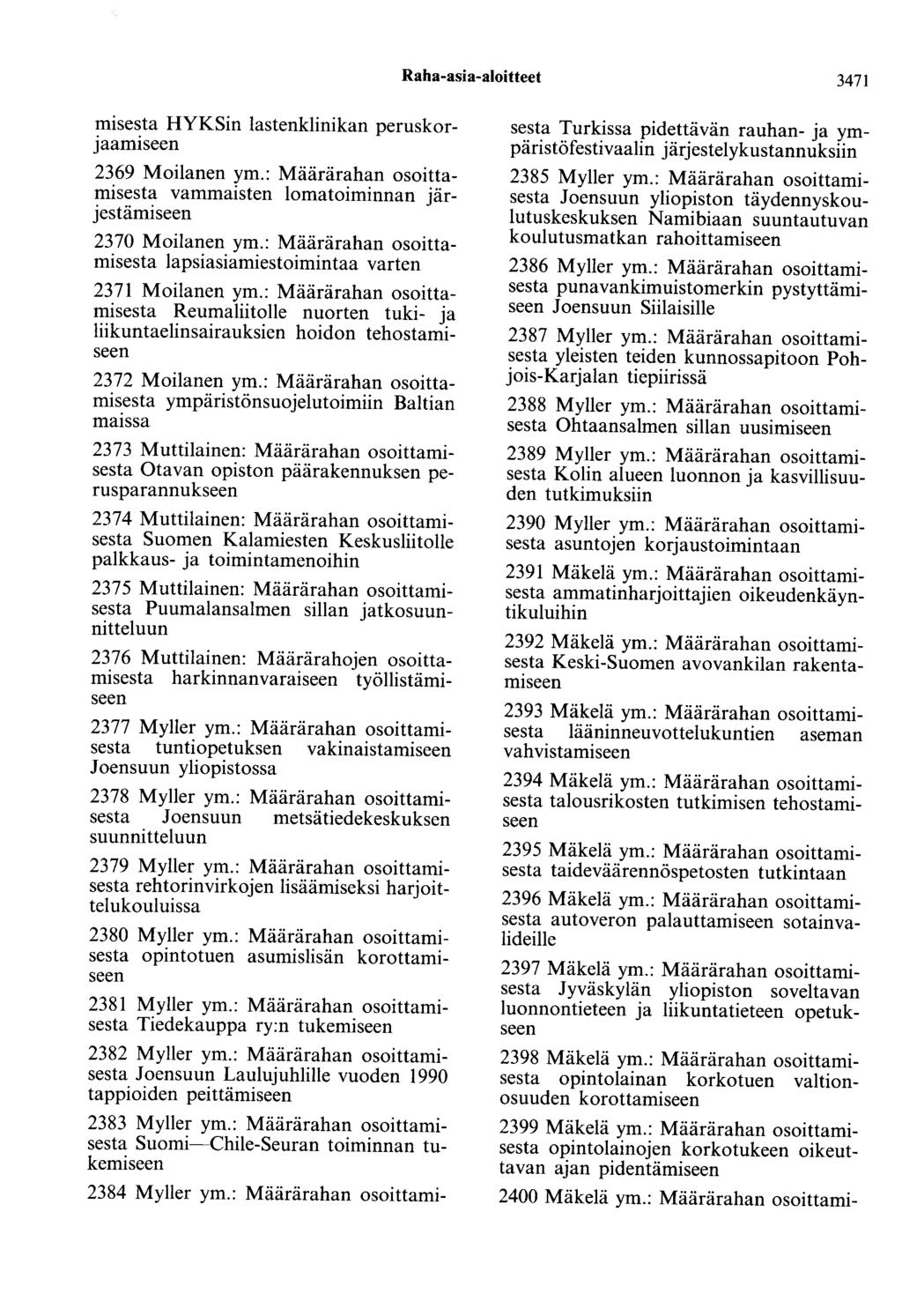 Raha-asia-aloitteet 3471 misesta HYKSin lastenklinikan peruskorjaamiseen 2369 Moilanen ym.: Määrärahan osoittamisesta vammaisten lomatoiminnan järjestämiseen 2370 Moilanen ym.