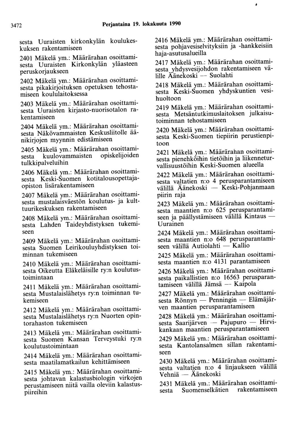 3472 Perjantaina 19. lokakuuta 1990 sesta Uuraisten kirkonkylän koulukeskuksen rakentamiseen 2401 Mäkelä ym.: Määrärahan osoittamisesta Uuraisten Kirkonkylän yläasteen peruskorjaukseen 2402 Mäkelä ym.