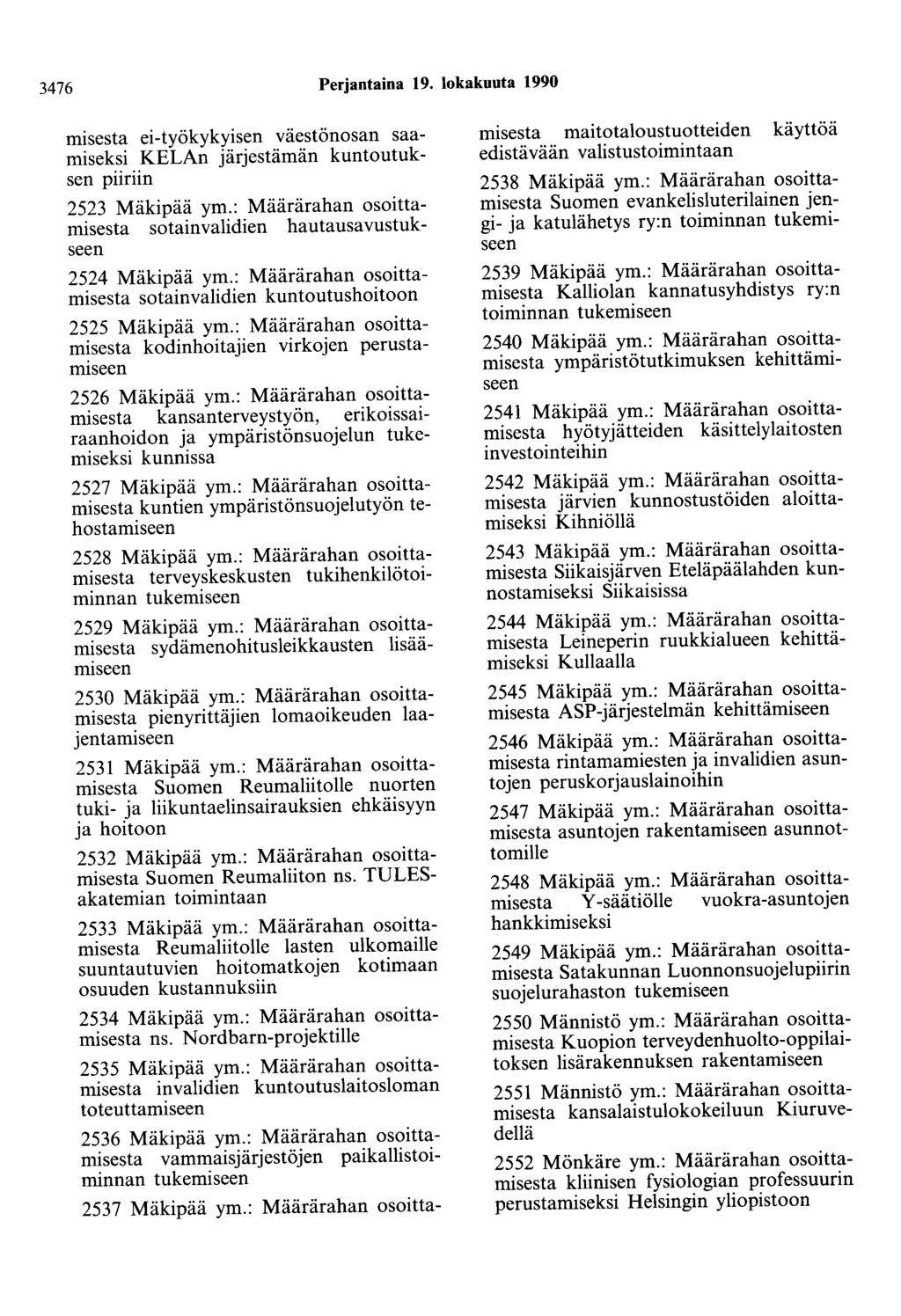 3476 Perjantaina 19. lokakuuta 1990 misesta ei-työkykyisen väestönosan saamiseksi KELAn järjestämän kuntoutuksen piiriin 2523 Mäkipää ym.