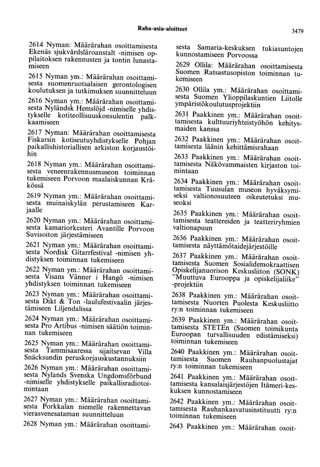 Raha-asia-aloitteet 3479 2614 Nyman: Määrärahan osoittamisesta Ekenäs sjukvårdsläroanstalt -nimisen oppilaitoksen rakennusten ja tontin lunastamiseen 2615 Nyman ym.
