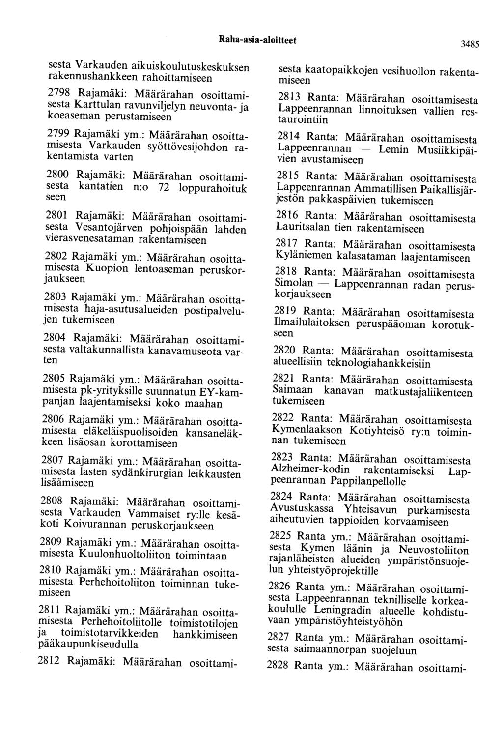 Raha-asia-aloitteet 3485 sesta Varkauden aikuiskoulutuskeskuksen rakennushankkeen rahoittamiseen 2798 Rajamäki: Määrärahan osoittamisesta Karttulan ravunviljelyn neuvonta- ja koeaseman perustamiseen