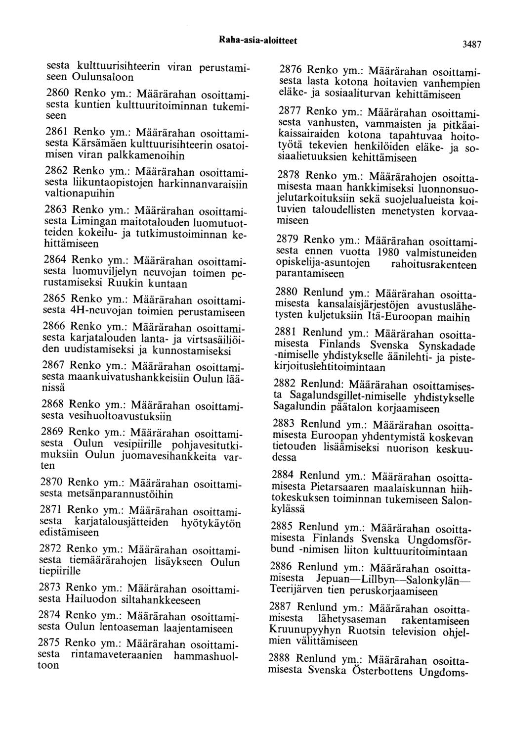 Raha-asia-aloitteet 3487 sesta kulttuurisihteerin viran perustamiseen Oulunsaloon 2860 Renko ym.: Määrärahan osoittamisesta kuntien kulttuuritoiminnan 2861 Renko ym.