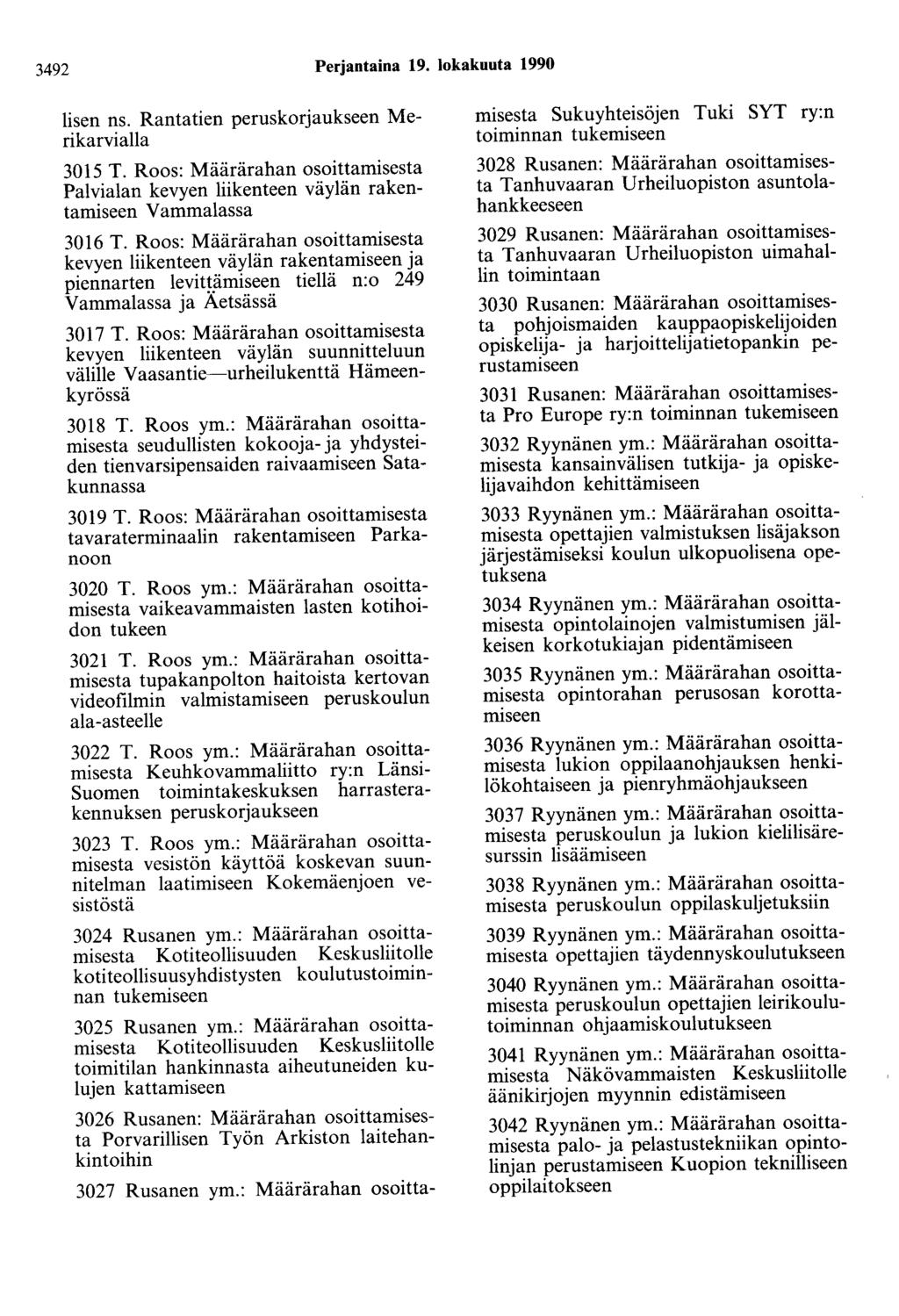 3492 Perjantaina 19. lokakuuta 1990 lisen ns. Rantatien peruskorjaukseen Merikarvialla 3015 T. Roos: Määrärahan osoittamisesta Palvialan kevyen liikenteen väylän rakentamiseen Vammalassa 3016 T.