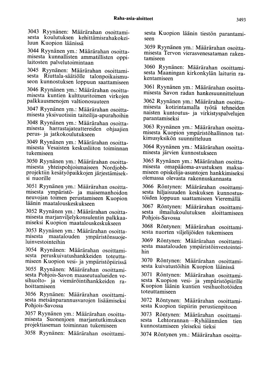 Raha-asia-aloitteet 3493 3043 Ryynänen: Määrärahan osoittamisesta koulutuksen kehittämisrahakokeiluun Kuopion läänissä 3044 Ryynänen ym.