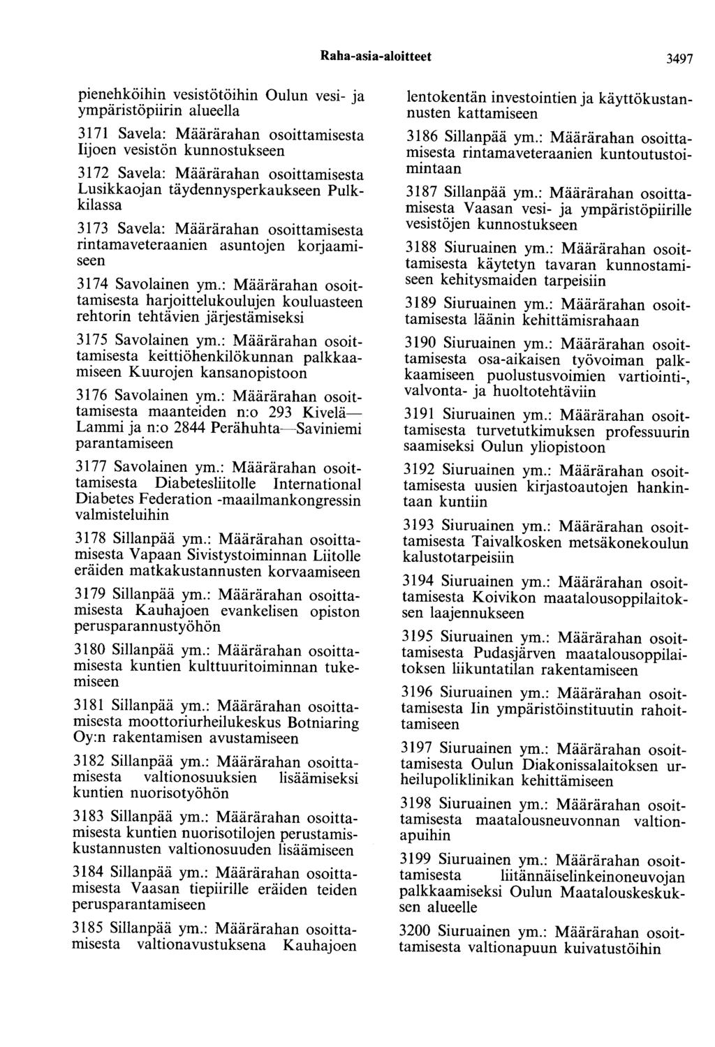 Raha-asia-aloitteet 3497 pienehköihin vesistötöihin Oulun vesi- ja ympäristöpiirin alueella 3171 Savela: Määrärahan osoittamisesta Iijoen vesistön kunnostukseen 3172 Savela: Määrärahan osoittamisesta