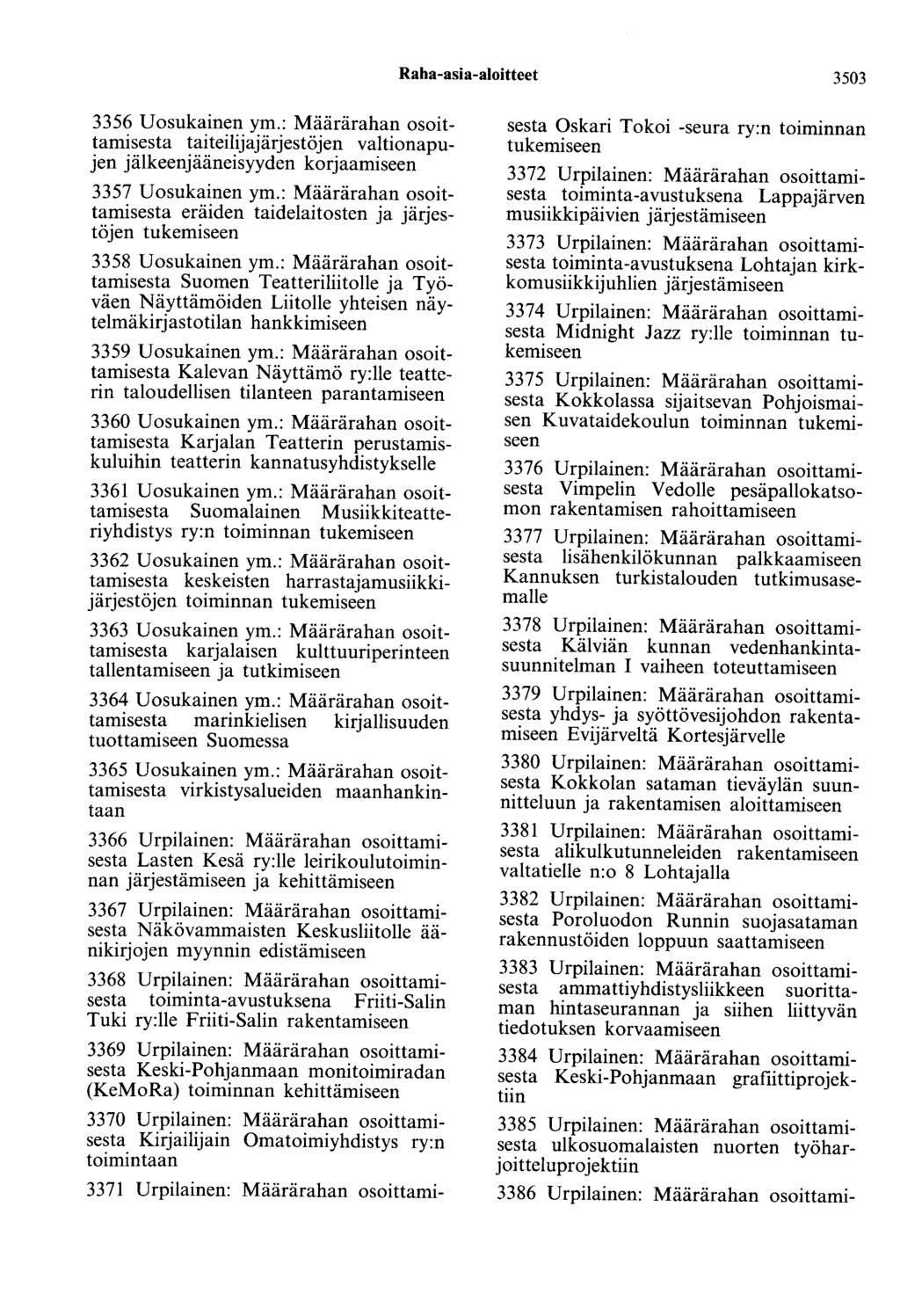 Raha-asia-aloitteet 3503 3356 Uosukainen ym.: Määrärahan osoittamisesta taiteilijajärjestöjen valtionapujen jälkeenjääneisyyden korjaamiseen 3357 Uosukainen ym.