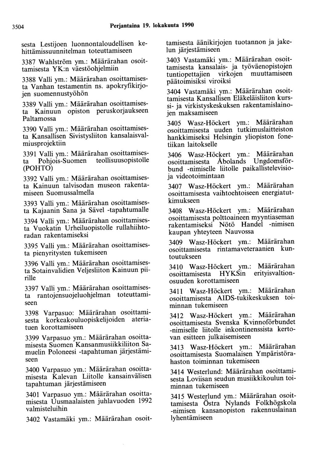 3504 Perjantaina 19. lokakuuta 1990 sesta Lestijoen luonnontaloudellisen kehittämissuunnitelman toteuttamiseen 3387 Wahlström ym.: Määrärahan osoittamisesta YK:n väestöohjelmiin 3388 Valli ym.