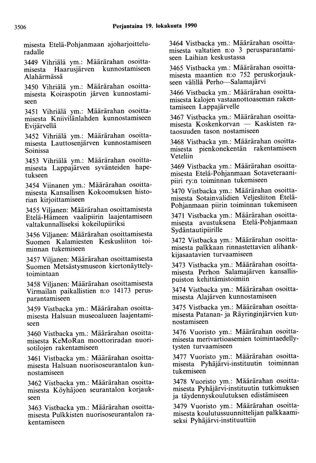 3506 Perjantaina 19. lokakuuta 1990 misesta Etelä-Pohjanmaan ajoharjoitteluradalle 3449 Vihriälä ym.: Määrärahan osoittamisesta Haarusjärven kunnostamiseen Alahärmässä 3450 Vihriälä ym.