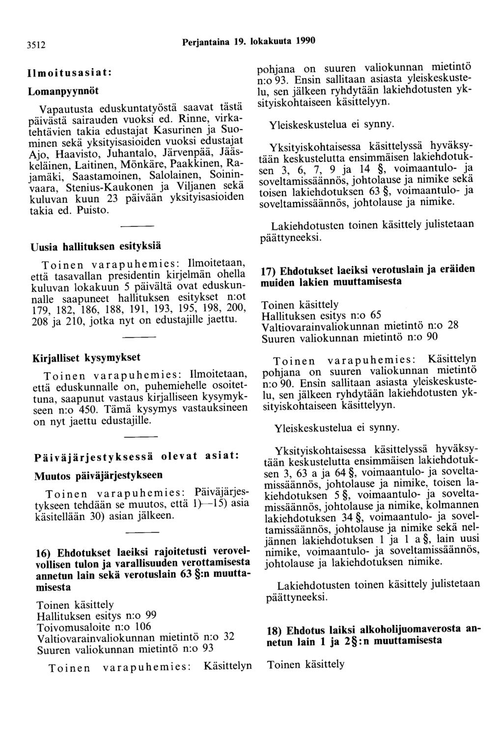 3512 Perjantaina 19. lokakuuta 1990 Ilmoitusasiat: Lomanpyynnöt Vapautusta eduskuntatyöstä saavat tästä päivästä sairauden vuoksi ed.