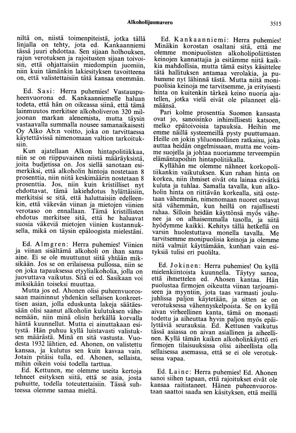 Alkoholijuomavero 3515 niitä on, niistä toimenpiteistä, jotka tällä linjalla on tehty, jota ed. Kankaanniemi tässä juuri ehdottaa.