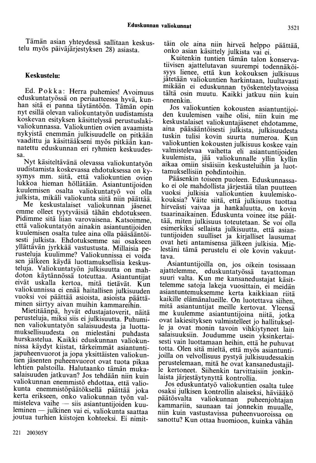 Eduskunnan valiokunnat 3521 Tämän asian yhteydessä sallitaan keskustelu myös päiväjärjestyksen 28) asiasta. Keskustelu: Ed. Pokka: Herra puhemies!