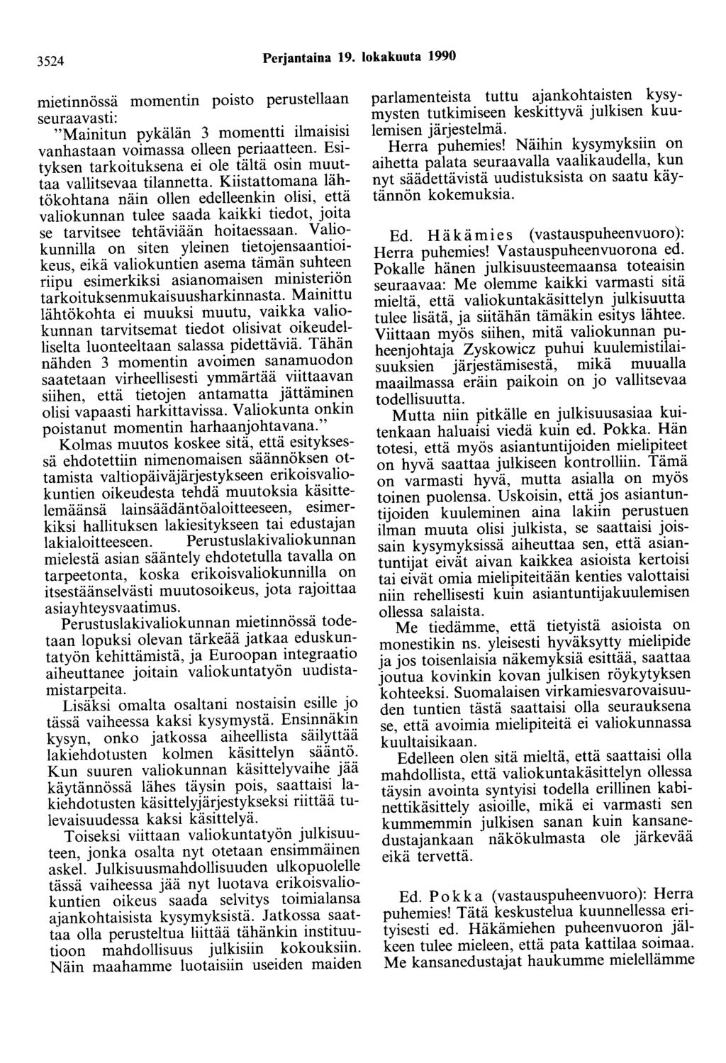 3524 Perjantaina 19. lokakuuta 1990 mtetmnossa momentin poisto perustellaan seuraavasti: "Mainitun pykälän 3 momentti ilmaisisi vanhastaan voimassa olleen periaatteen.