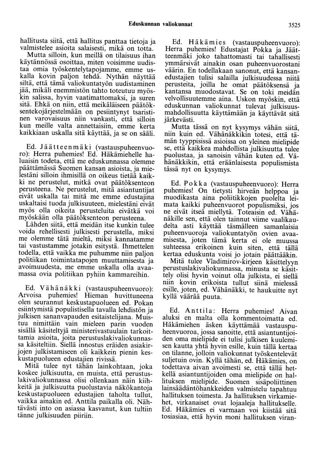 Eduskunnan valiokunnat 3525 hallitusta siitä, että hallitus panttaa tietoja ja valmistelee asioita salaisesti, mikä on totta.