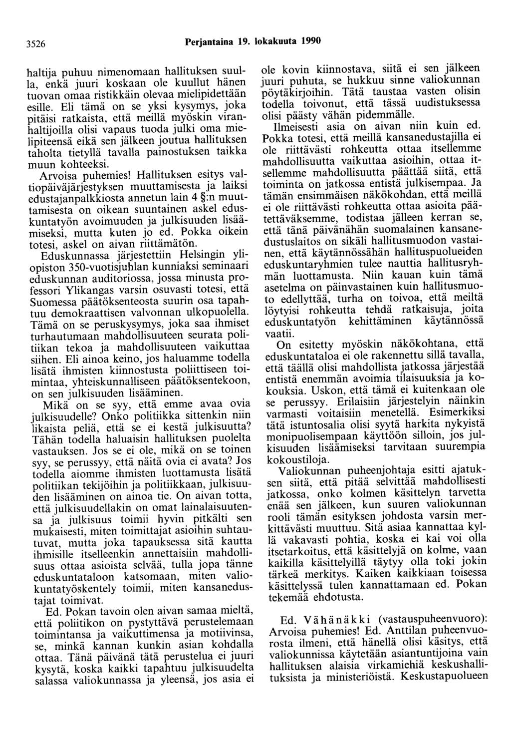 3526 Perjantaina 19. lokakuuta 1990 haltija puhuu nimenomaan hallituksen suulla, enkä juuri koskaan ole kuullut hänen tuovan omaa ristikkäin olevaa mielipidettään esille.