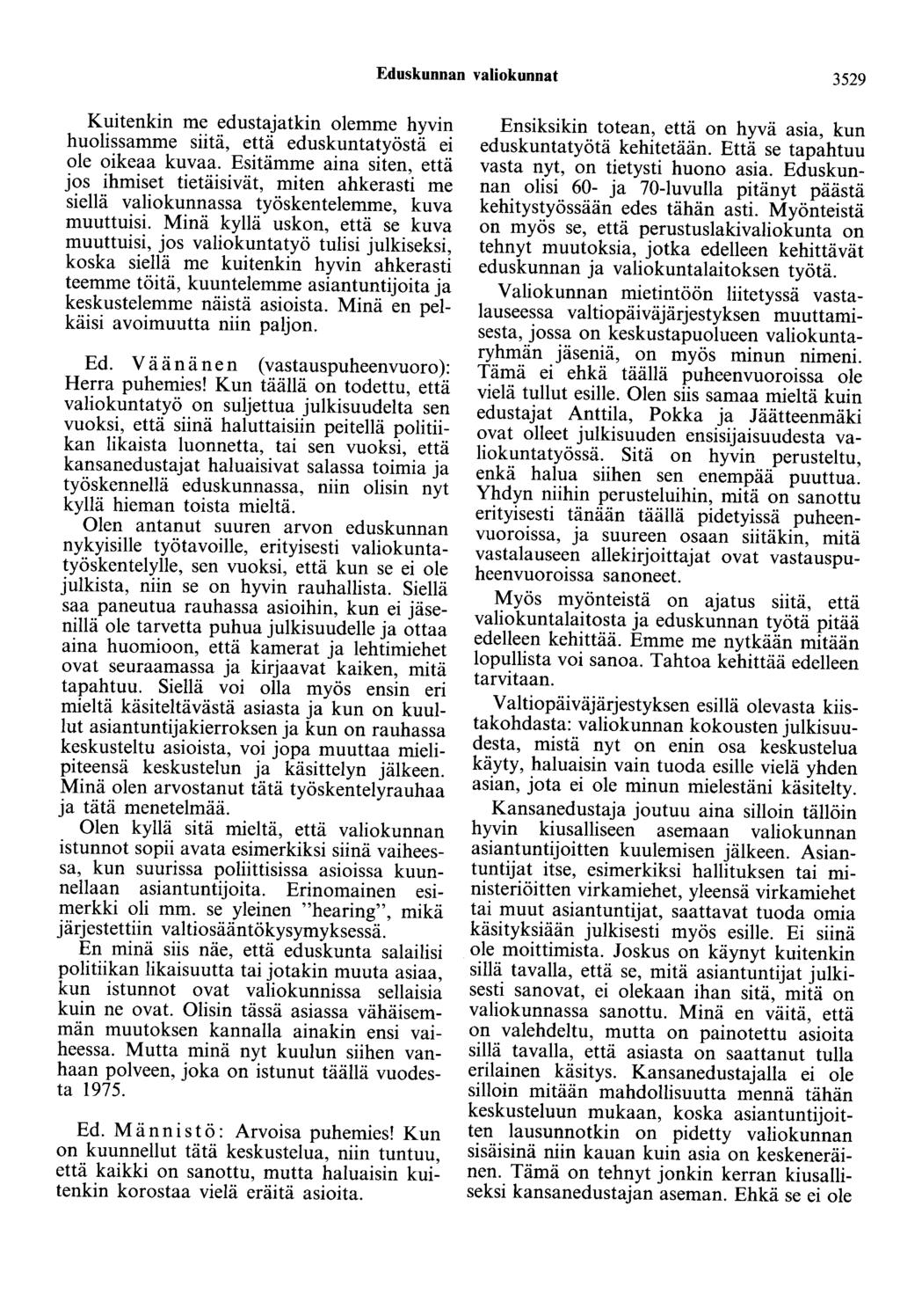 Eduskunnan valiokunnat 3529 Kuitenkin me edustajatkin olemme hyvin huolissamme siitä, että eduskuntatyöstä ei ole oikeaa kuvaa.