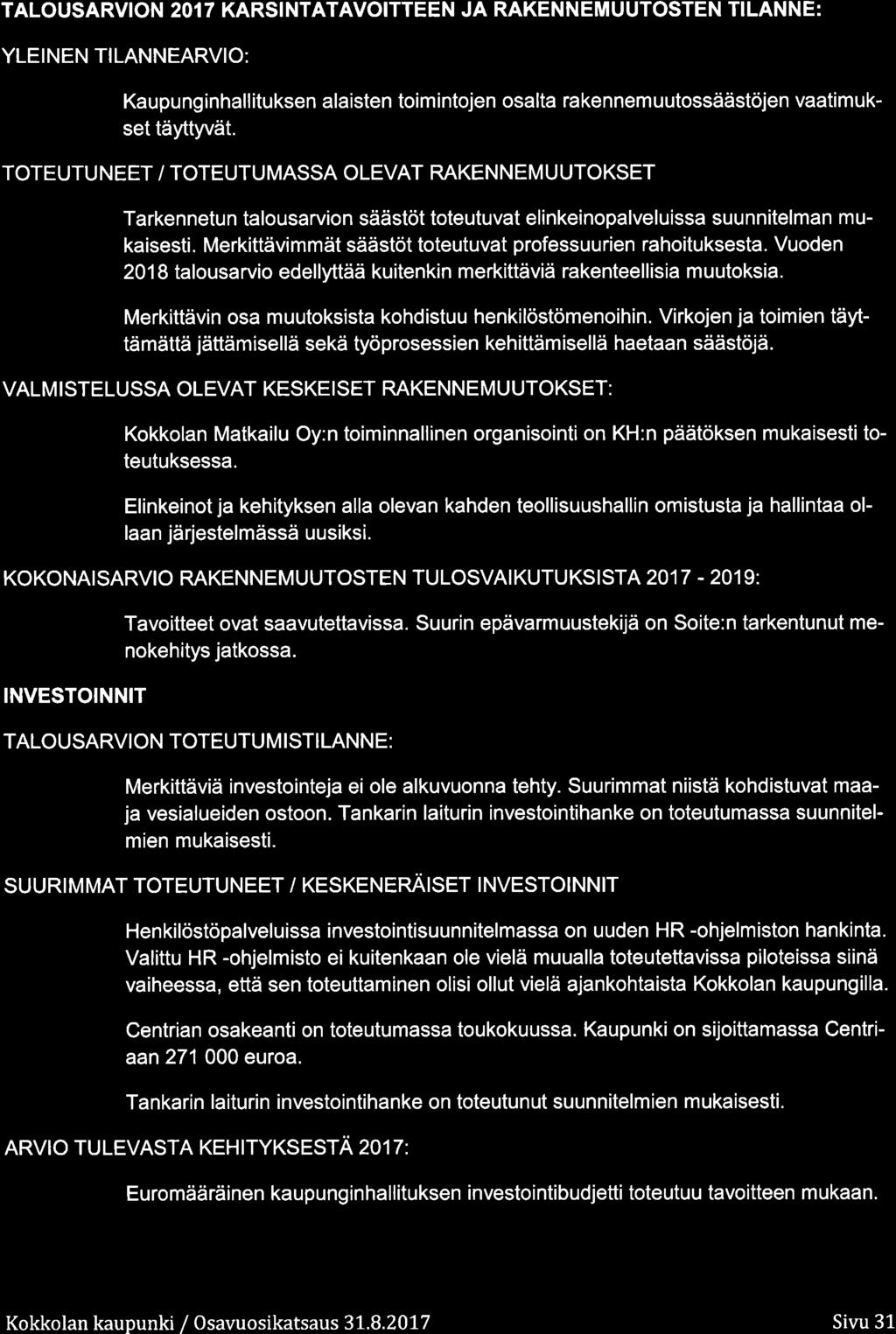 TALOUSARVION 2OI 7 KARSI NTATAVOITTEEN JA RAKEN N EM U UTOSTEN TI LAN N E : YLEINEN TILANNEARVIO: Kaupunginhallituksen alaisten timintjen salta rakennemuutssäästöjen vaatimukset täyttyvät.