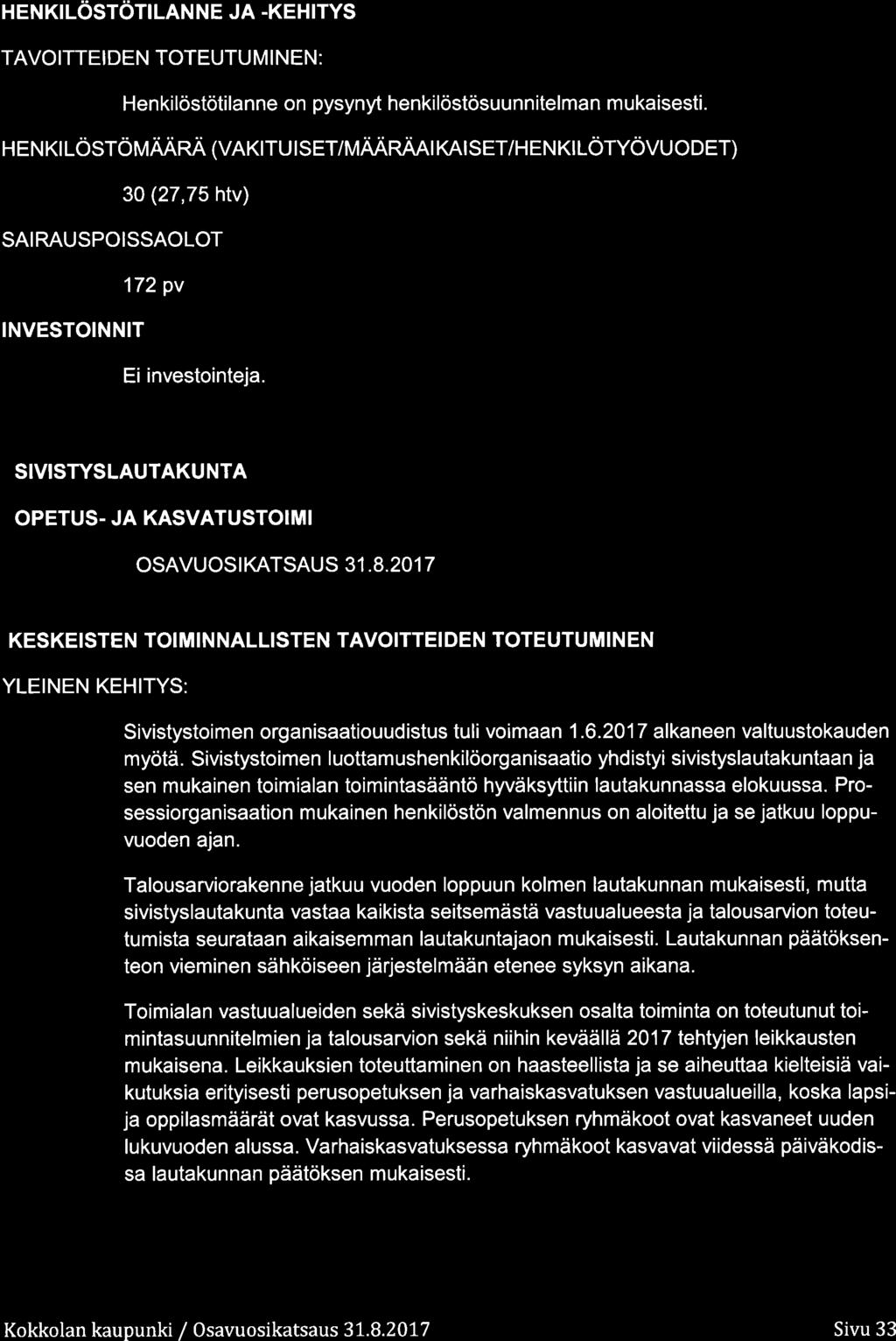 HENKILOSTOTILAN NE JA.KEHITYS TAVOITTEIDEN TOTEUTU M I NEN: Henkilöstötilanne n pysynyt henkilöstösuunnitelman mukaisesti.