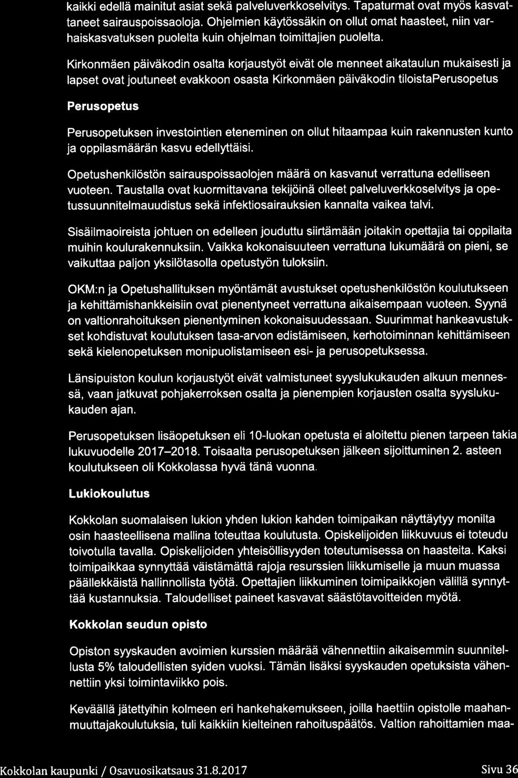 kaikki edellä mainitut asiat sekä palveluverkkselvitys. Tapaturmat vat myös kasvattaneet sairauspissalja.