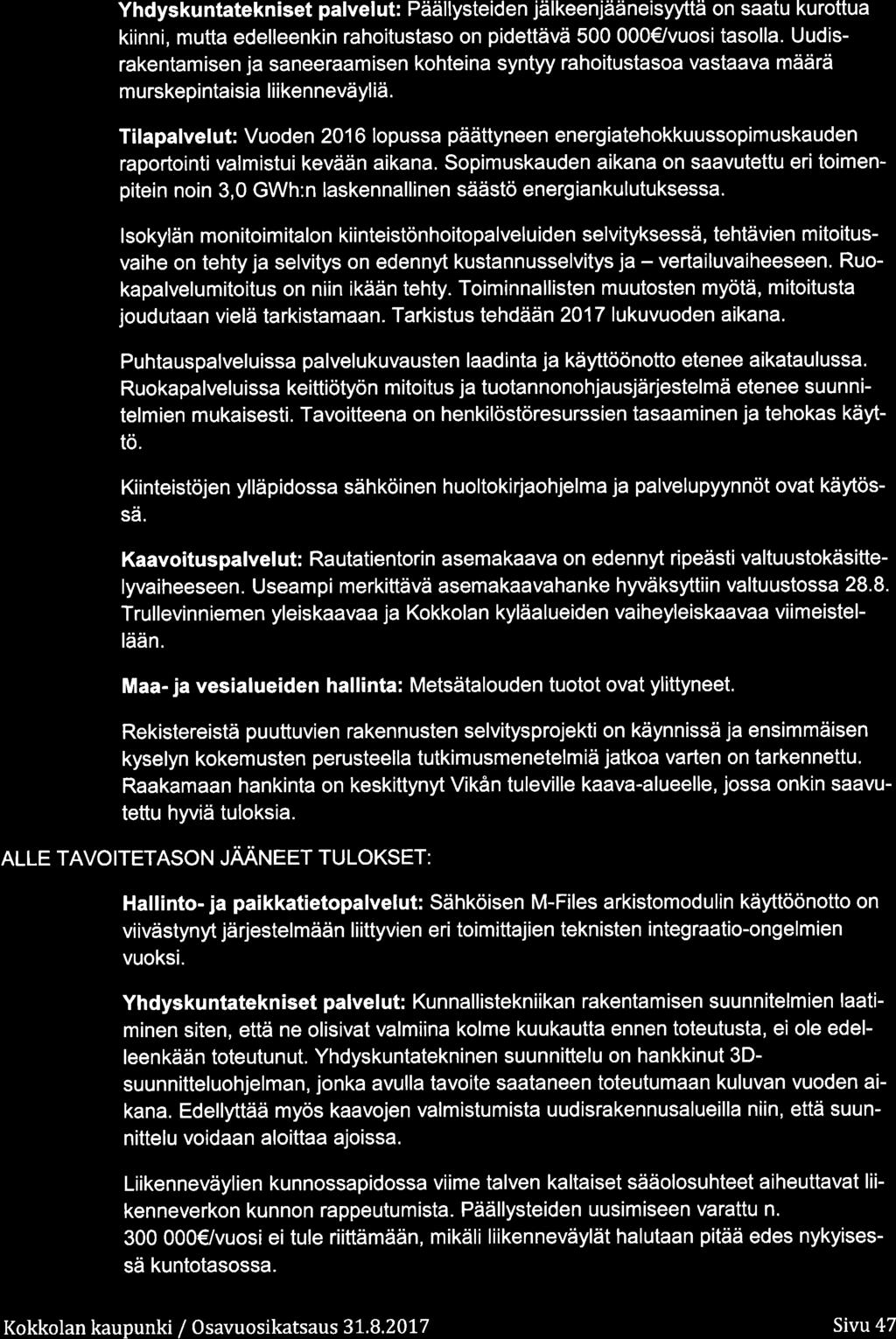 Yhdyskuntatekniset palvelut: Päällysteiden jälkeenjääneisyyttä n saatu kurttua kiinni, mutta edelleenkin rahitustas n pidettävä 5 /vusi taslla.